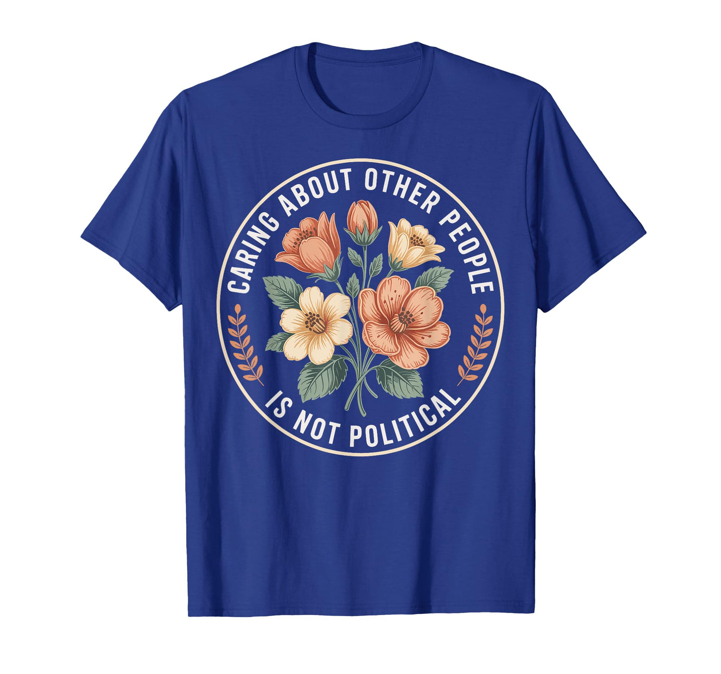 Caring About Other People Is Not Political T-Shirt