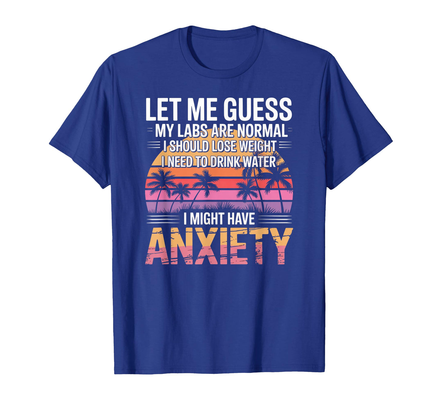 Let Me Guess My Labs are Normal Lose Weight Anxiety T-Shirt