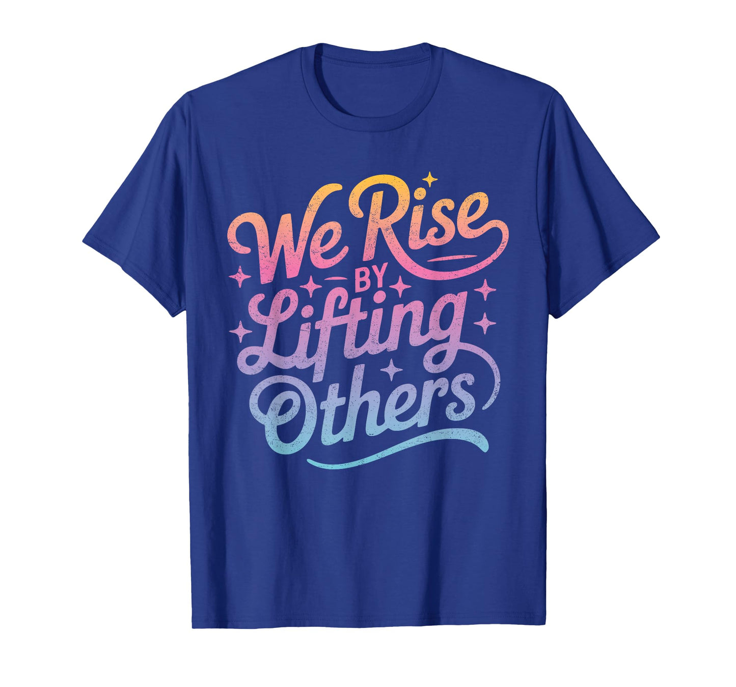 "We Rise" Motivational Inspirational Kindness for Women Men T-Shirt