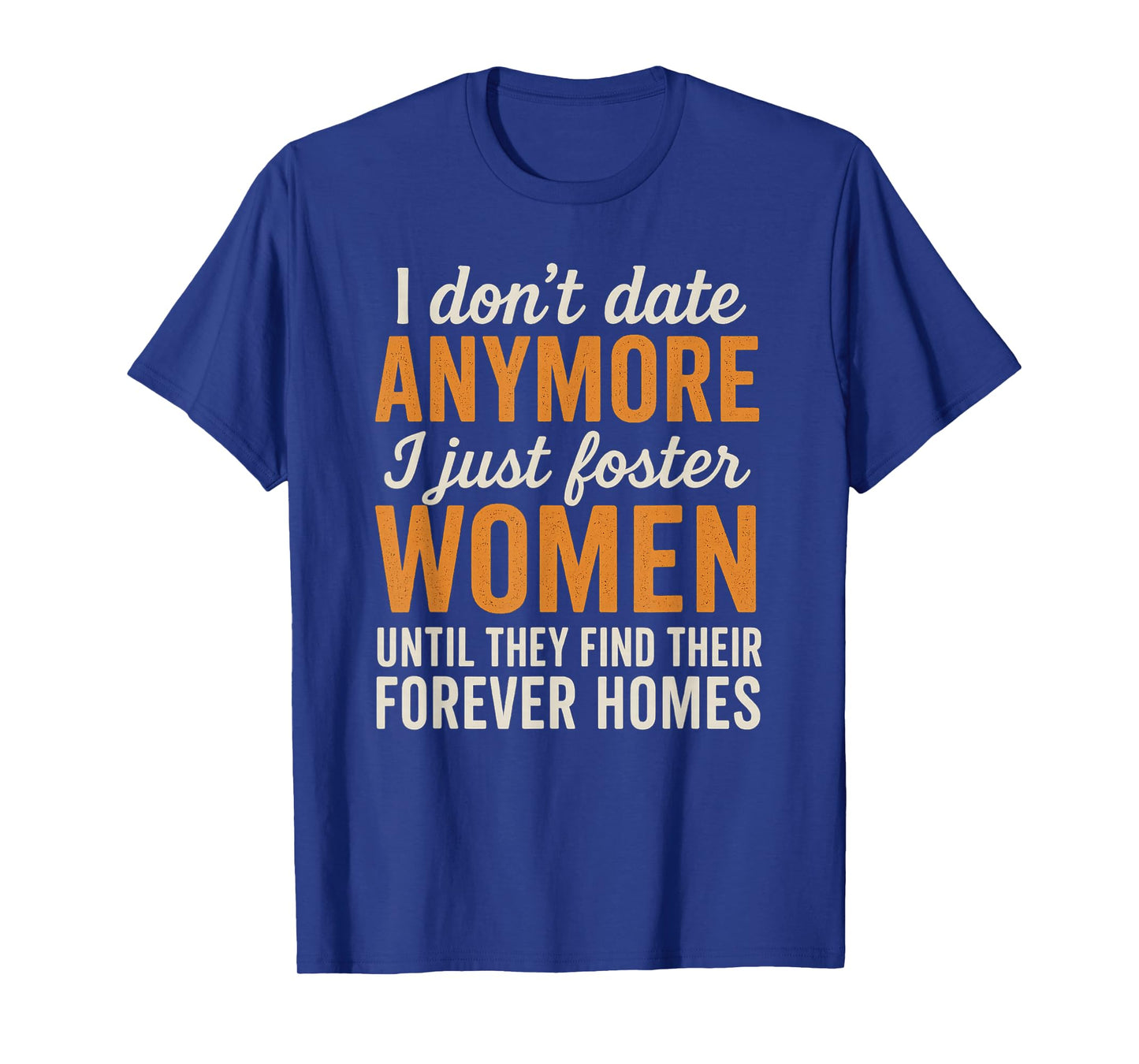 I Don't Date Anymore I Just Foster Women Funny Dating T-Shirt