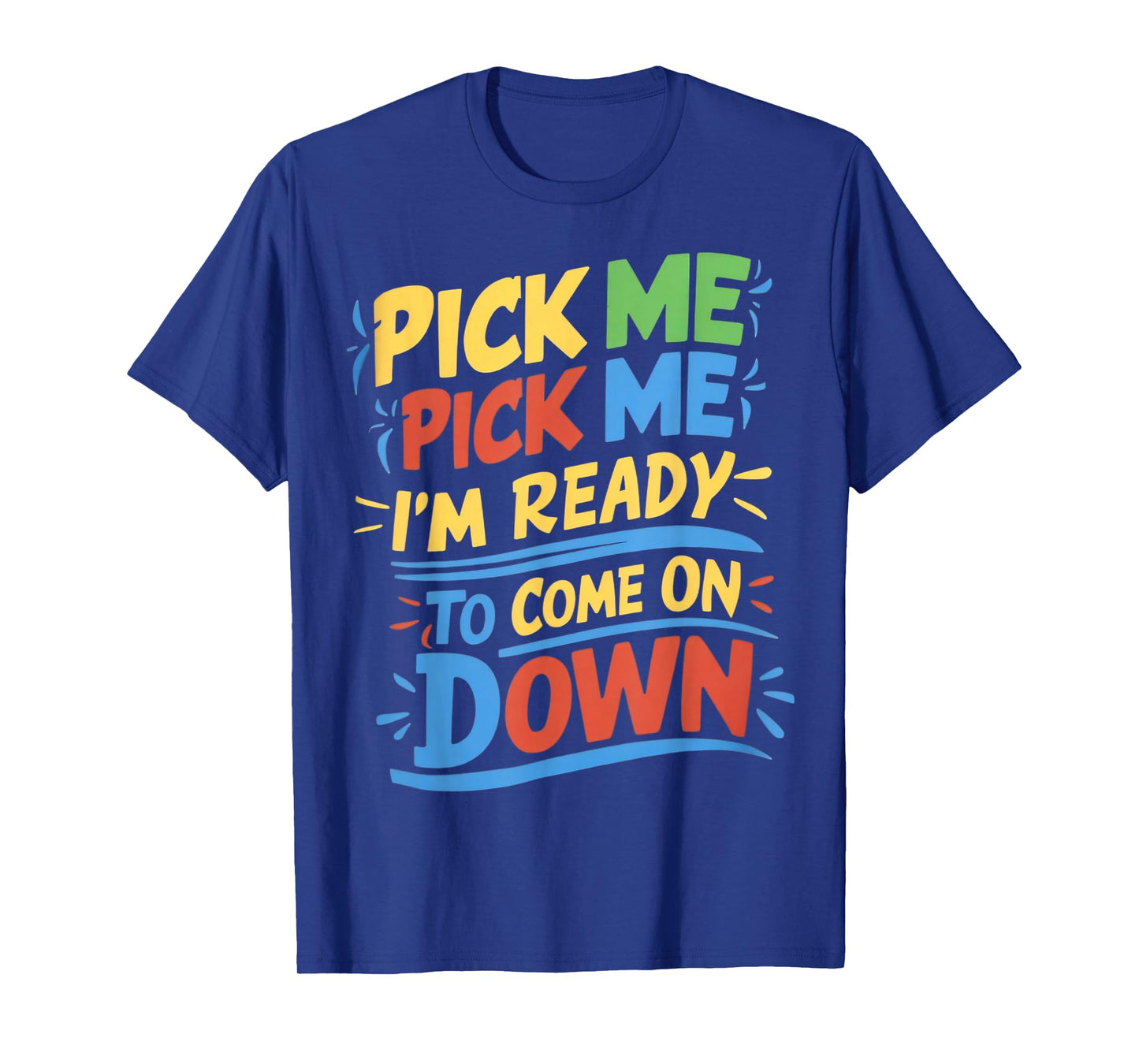 Pick Me Im Ready To Come On Down Enthusiastic Phrase T-Shirt