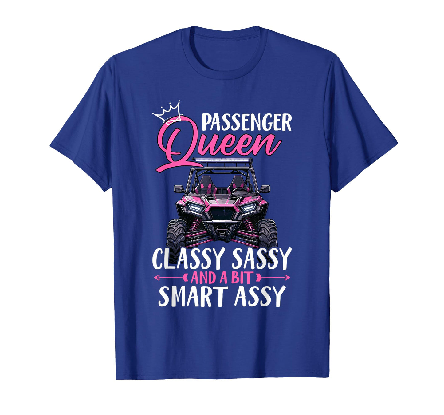 SXS UTV Passenger Queen Classy Sassy And A Bit Smart Assy T-Shirt
