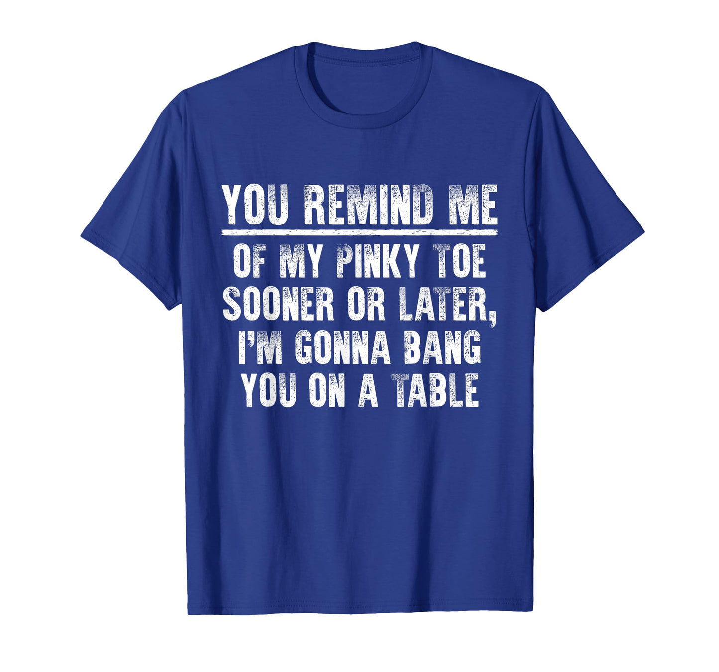 Sarcastic Hilarious You Remind Me of My Pinky Toe T-Shirt