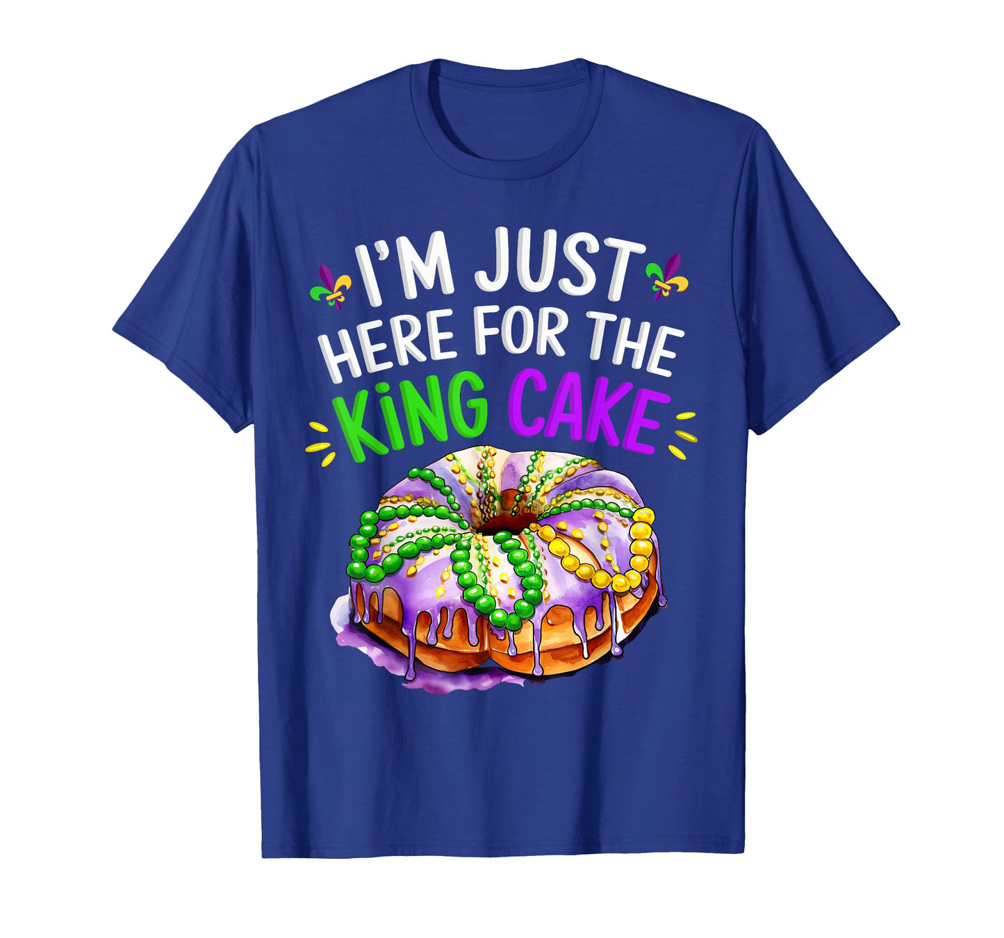I'm Just Here for the King Cake Funny Mardi Gras Design T-Shirt