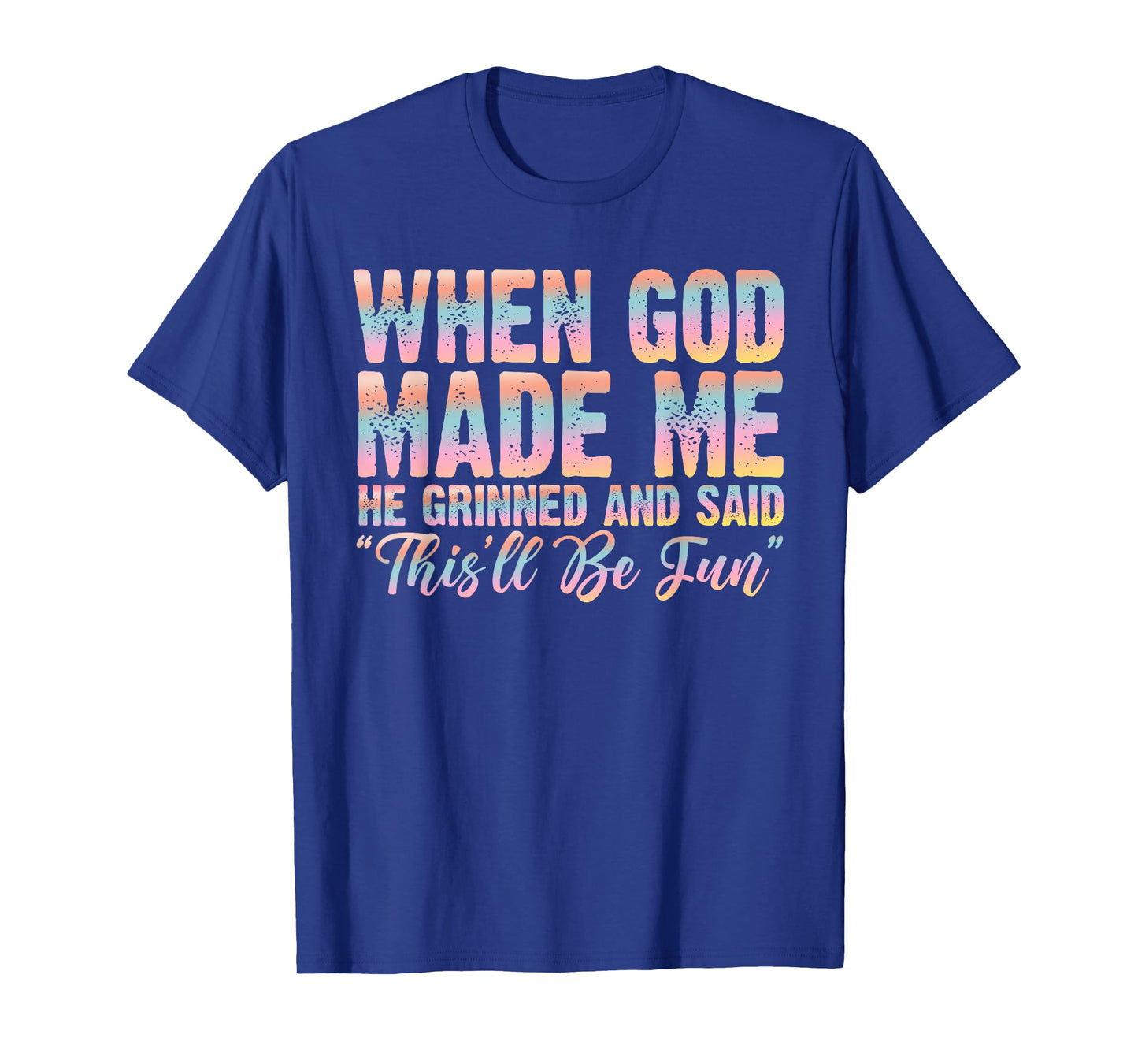 When God Made Me He Said This'll Be Fun Christian Faith T-Shirt