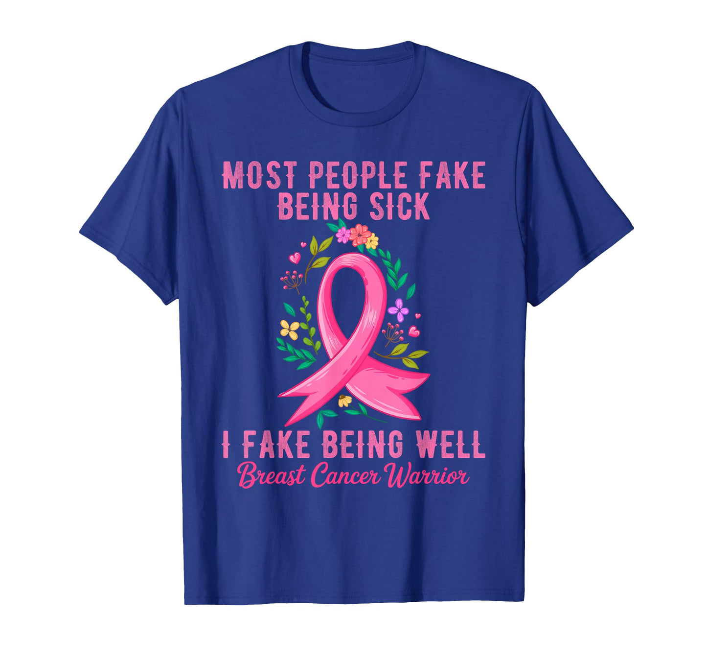 I Fake Being Well Breast Cancer Warrior Awareness T-Shirt
