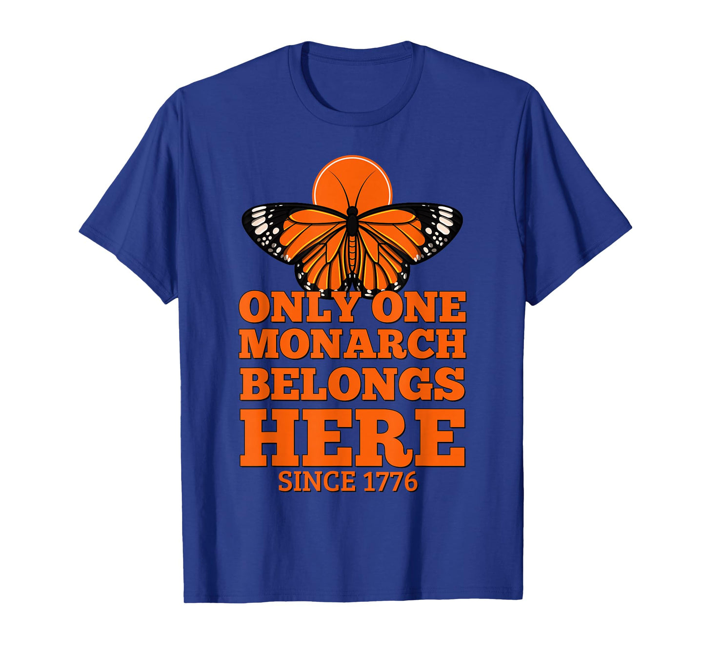 Only One Monarch Belongs Here Since 1776 No Kings T-Shirt