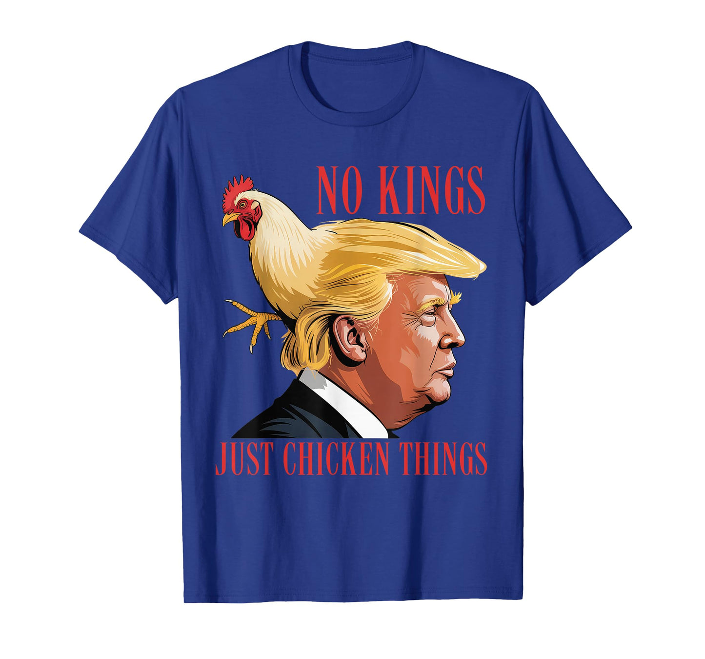 No Kings, Just Chicken Things Parody Meme Shirt Mens Womens T-Shirt