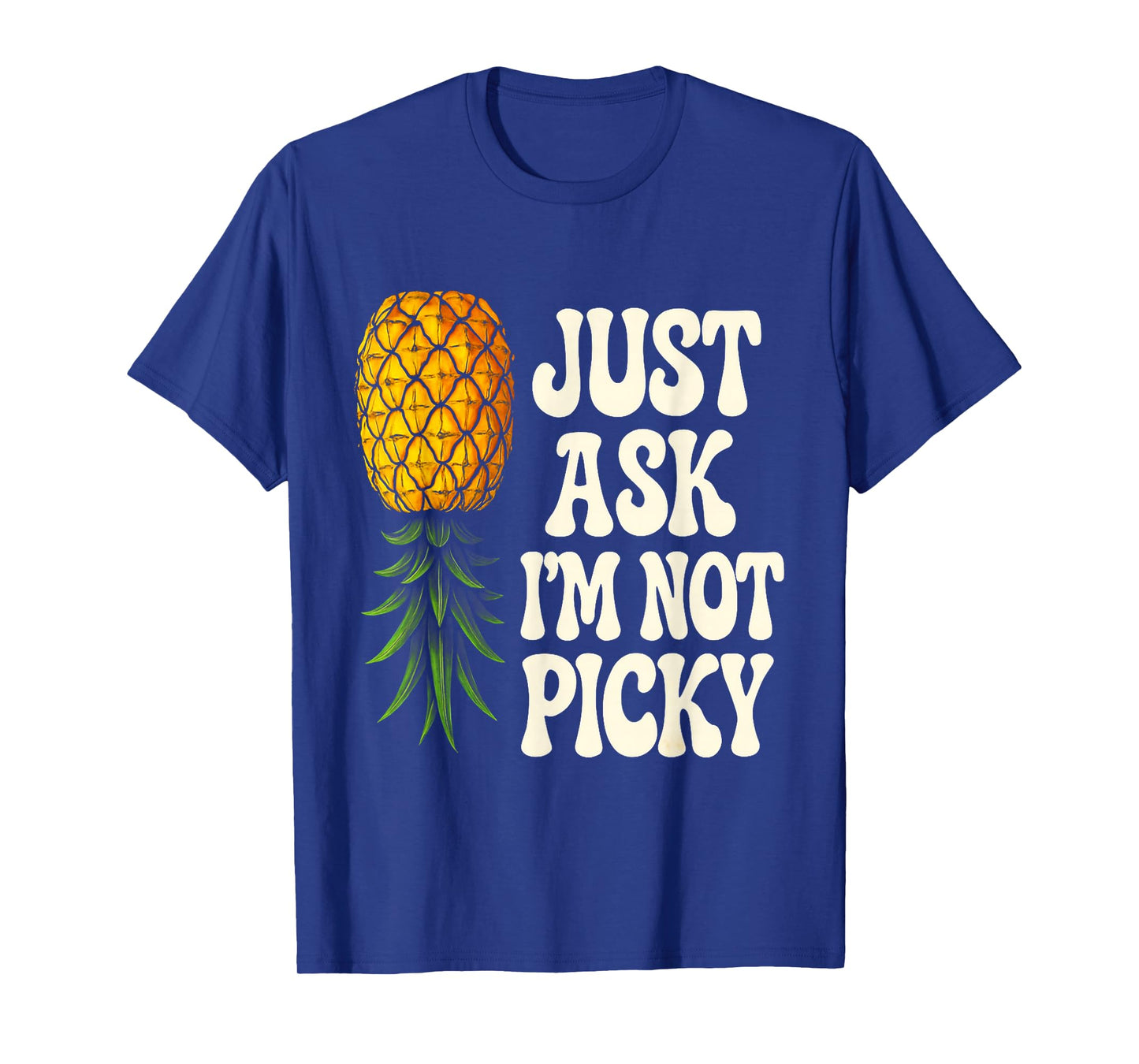 Inappropriate Pineapple Just Ask Im Not Picky Joke Men Women T-Shirt