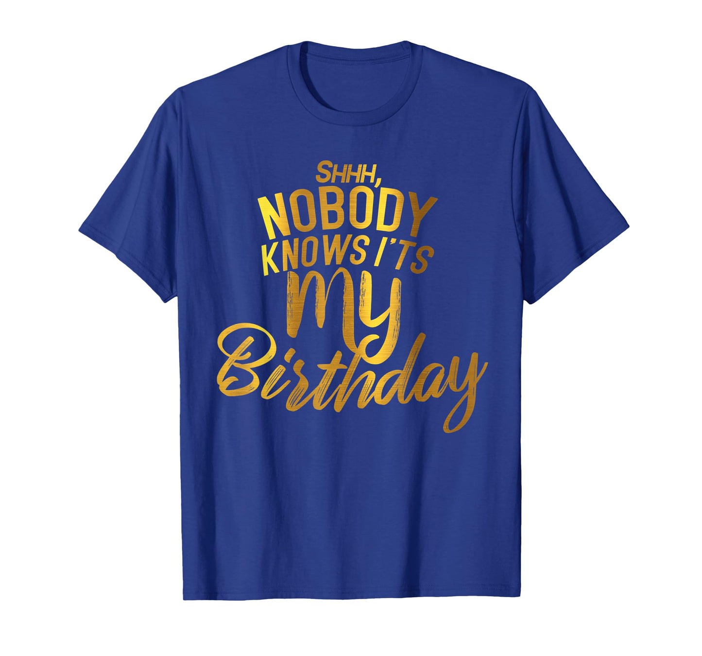 Shh nobody knows it's my BIRTHDAY T-Shirt