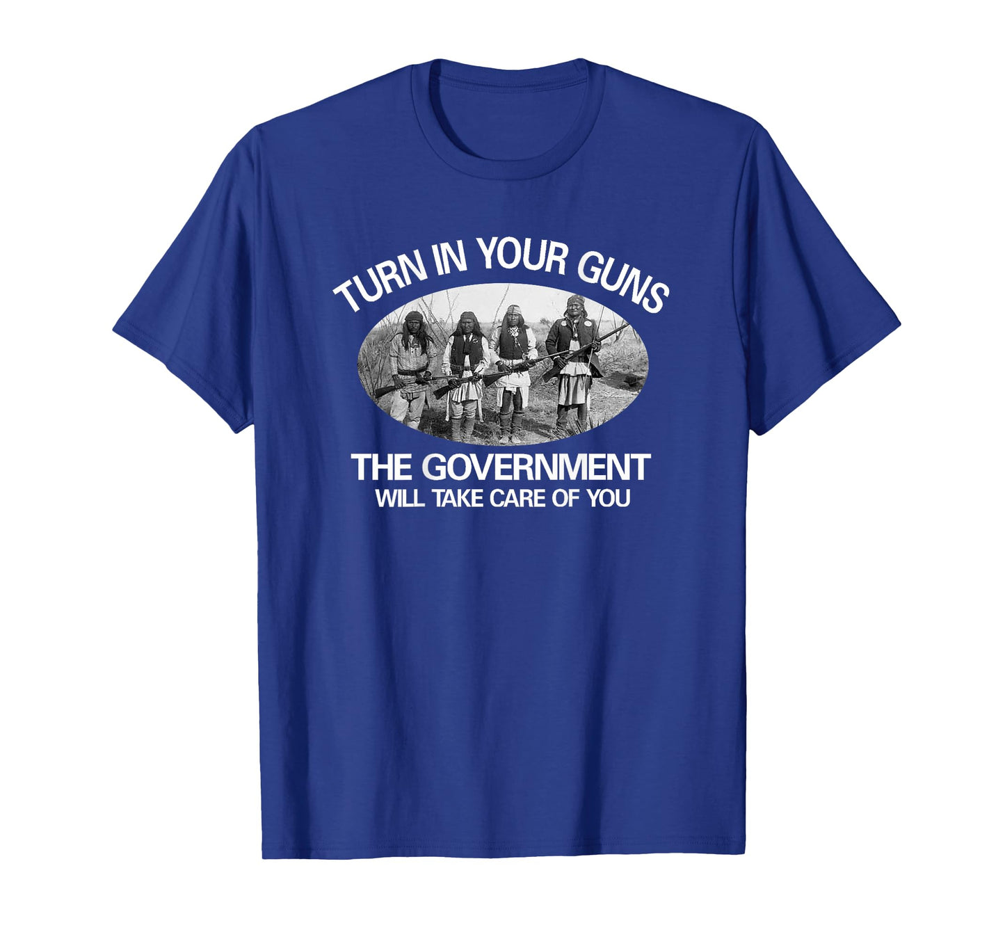 "Turn In Your Guns, The Government Will Take Care of You" T-Shirt
