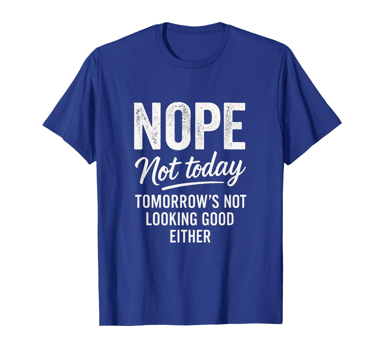 Nope Not Today - Funny Sarcastic Saying T-Shirt