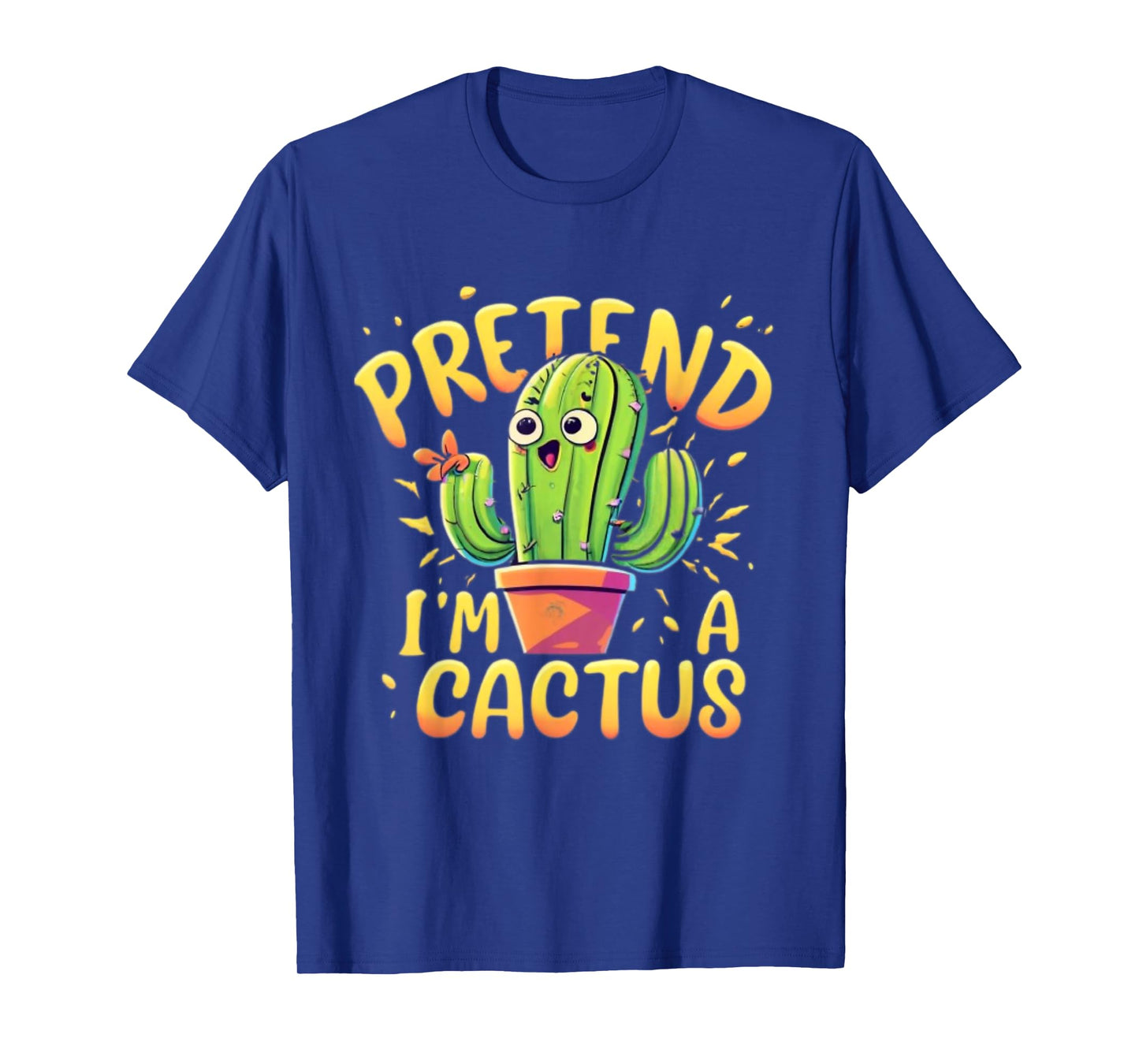 Pretend I'm A Cactus Funny Pretend Im a Cactus T-Shirt