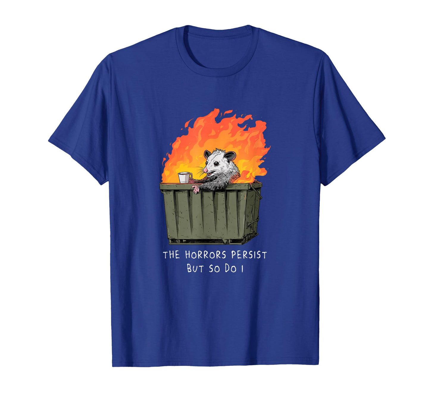 Horrors Persist So Do I Funny Possum Meme Trash Dumpster T-Shirt