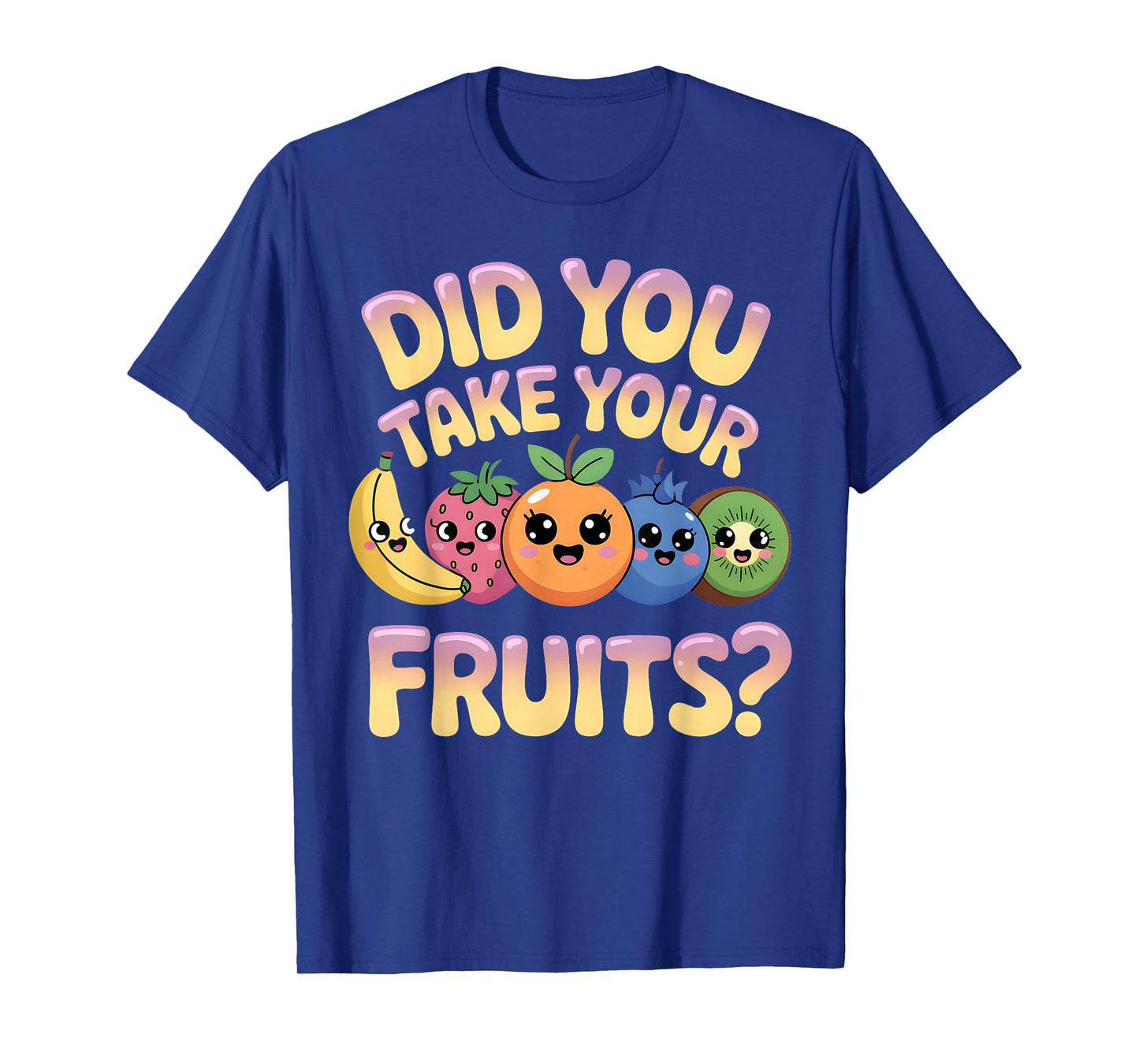 Did You Take Your Fruits Tee Funny T-Shirt