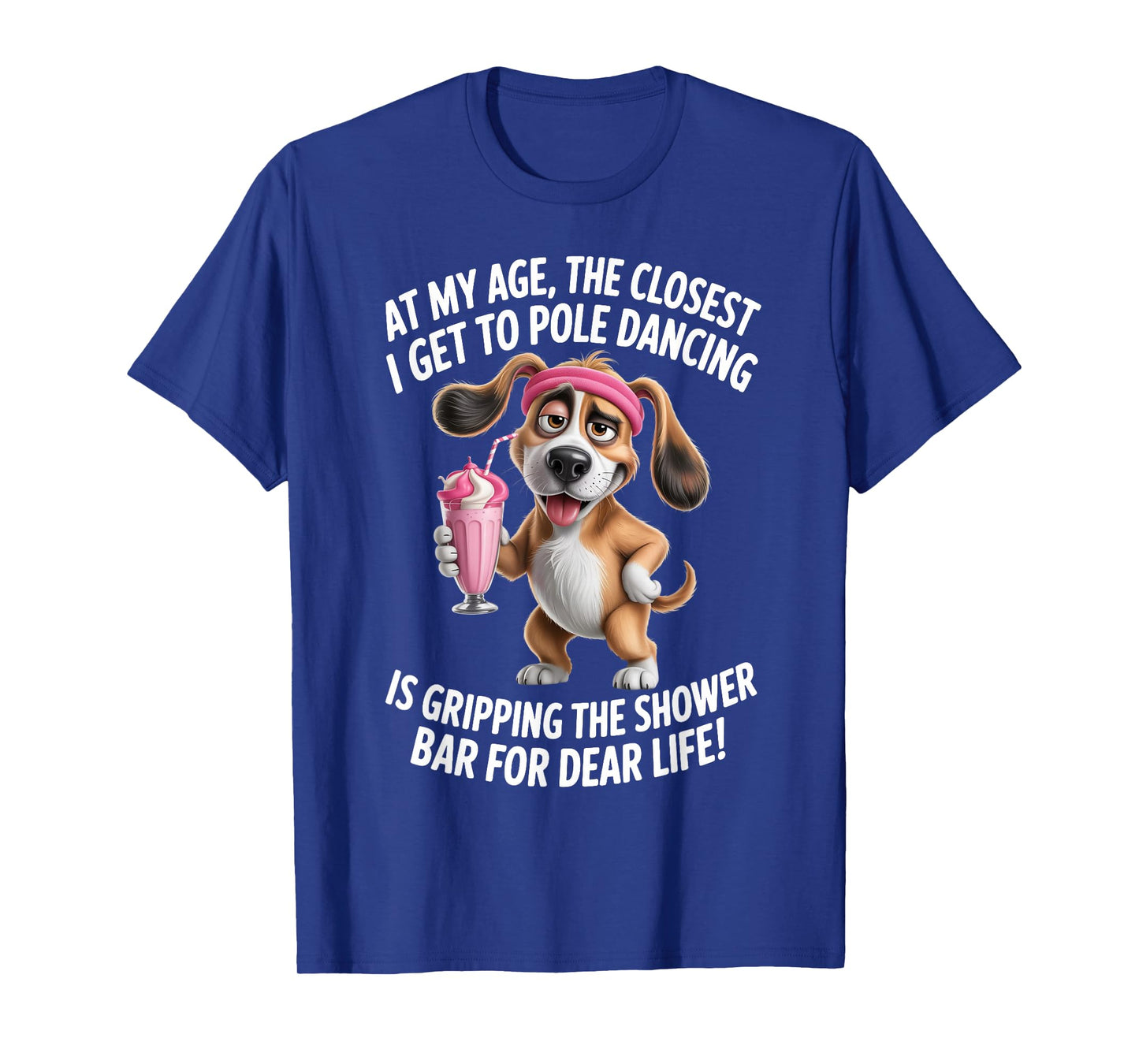 at My Age The Closest I Get to Pole Dancing is Gripping T-Shirt