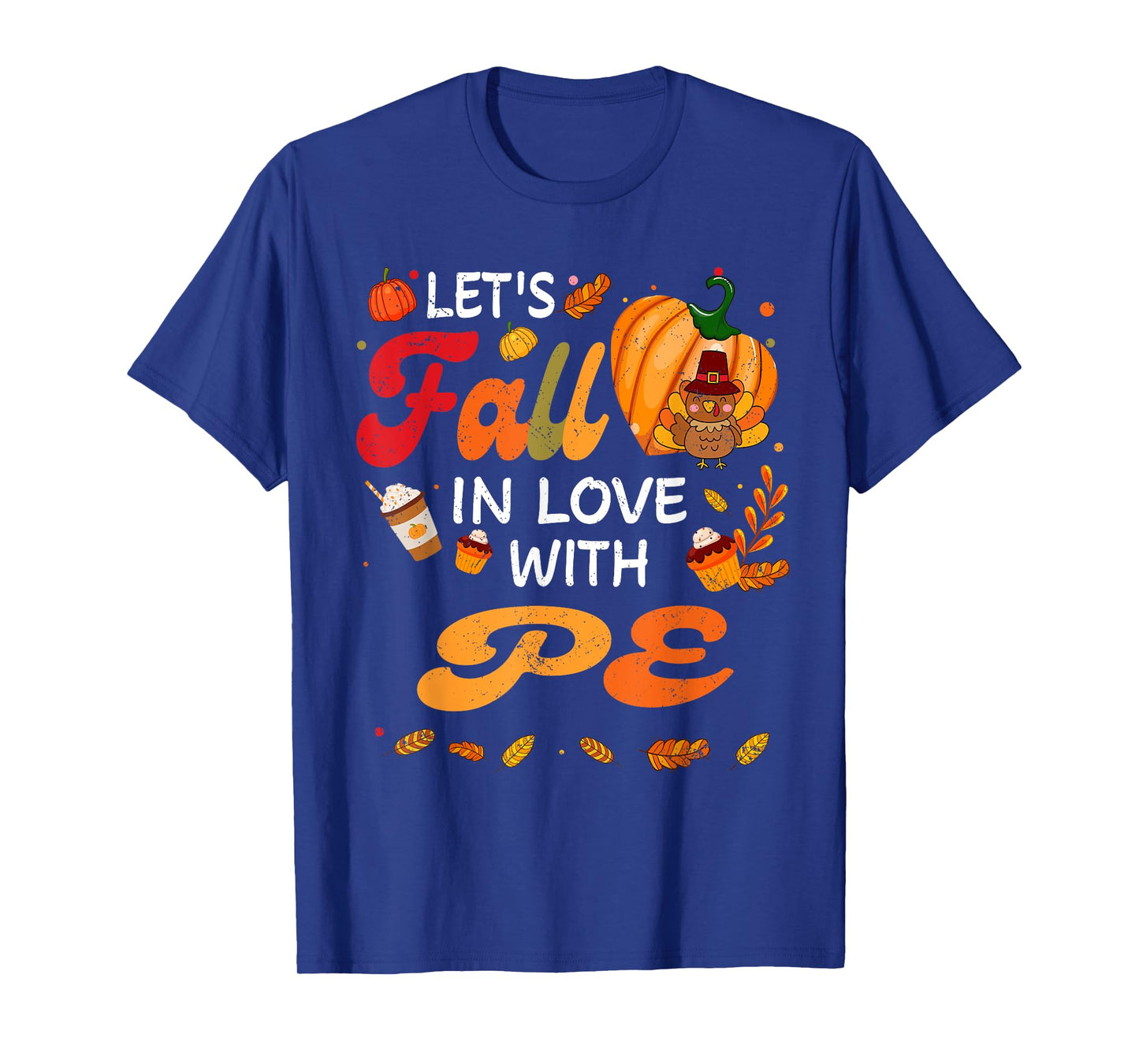 Lets Fall In Love With PE Teacher Thanksgiving T-Shirt
