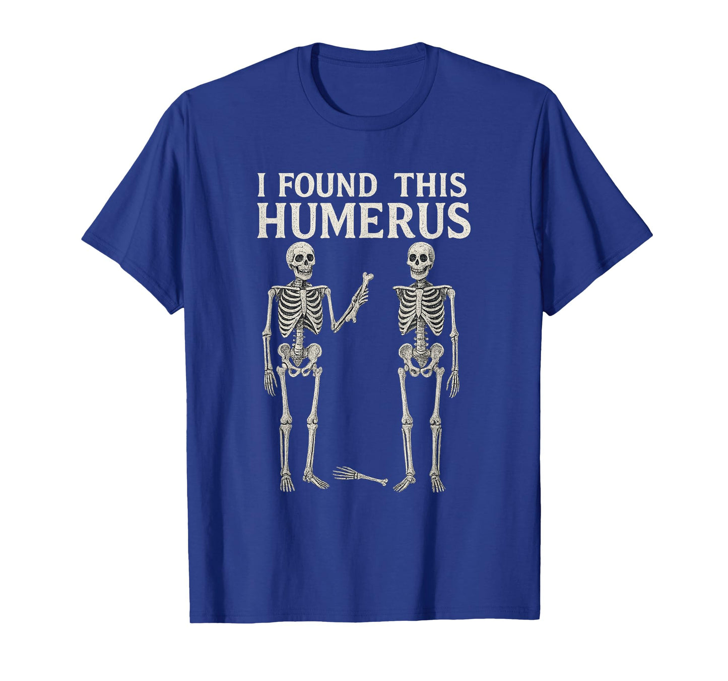 Halloween Skeleton I Found Humerus Funny Costume Men Women T-Shirt