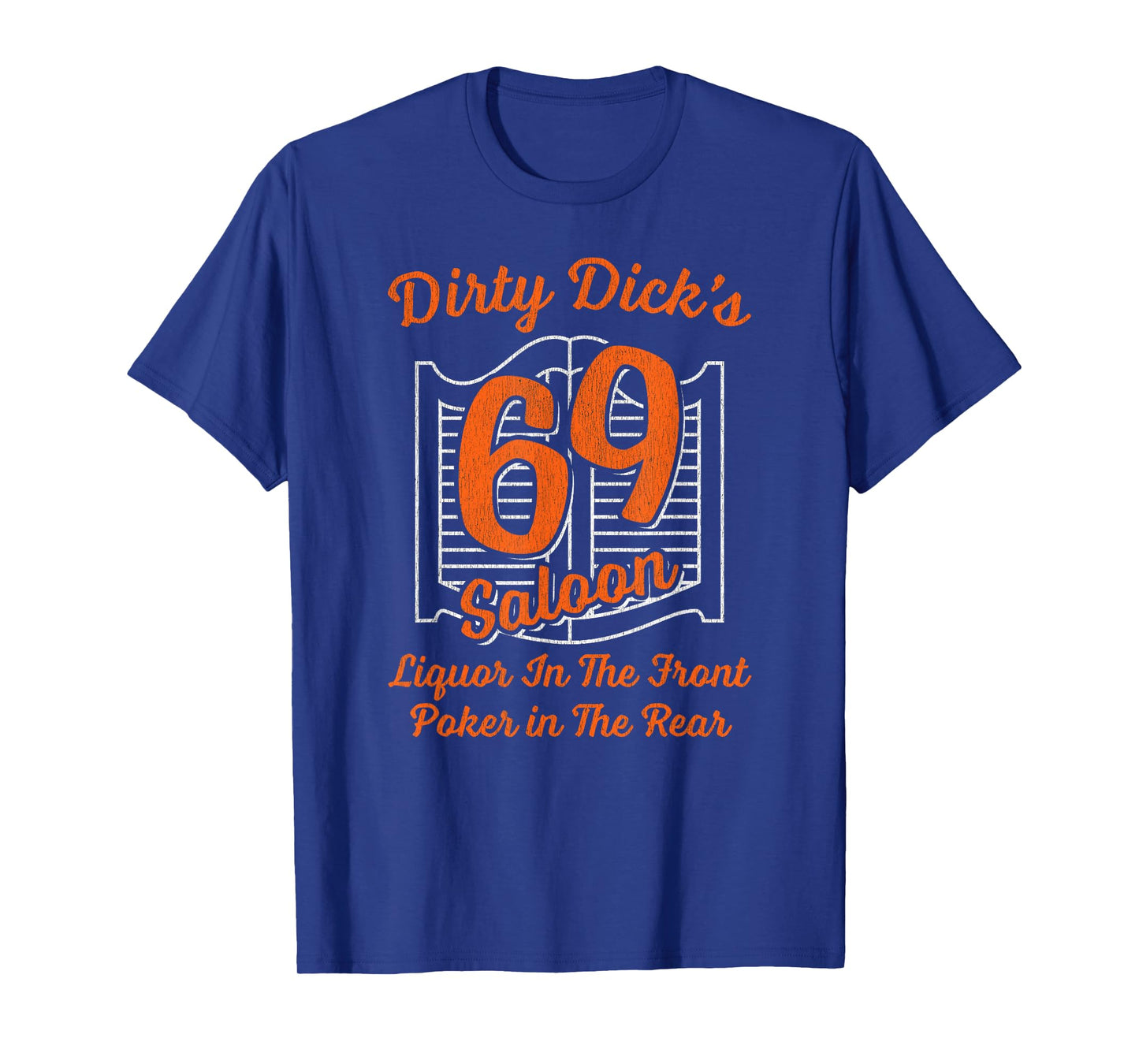 Dirty Dick's 69 Saloon Liquor In The Front Poker In The Rear T-Shirt