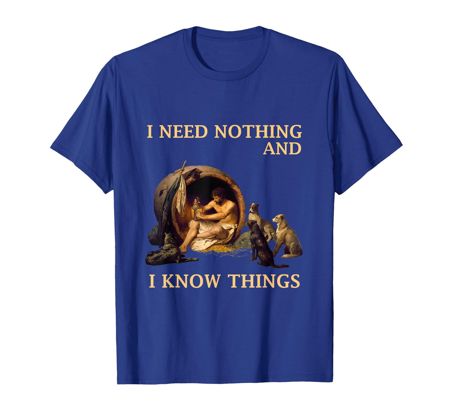 Diogenes I Need Nothing And I Know Things Philosopher Shirt T-Shirt