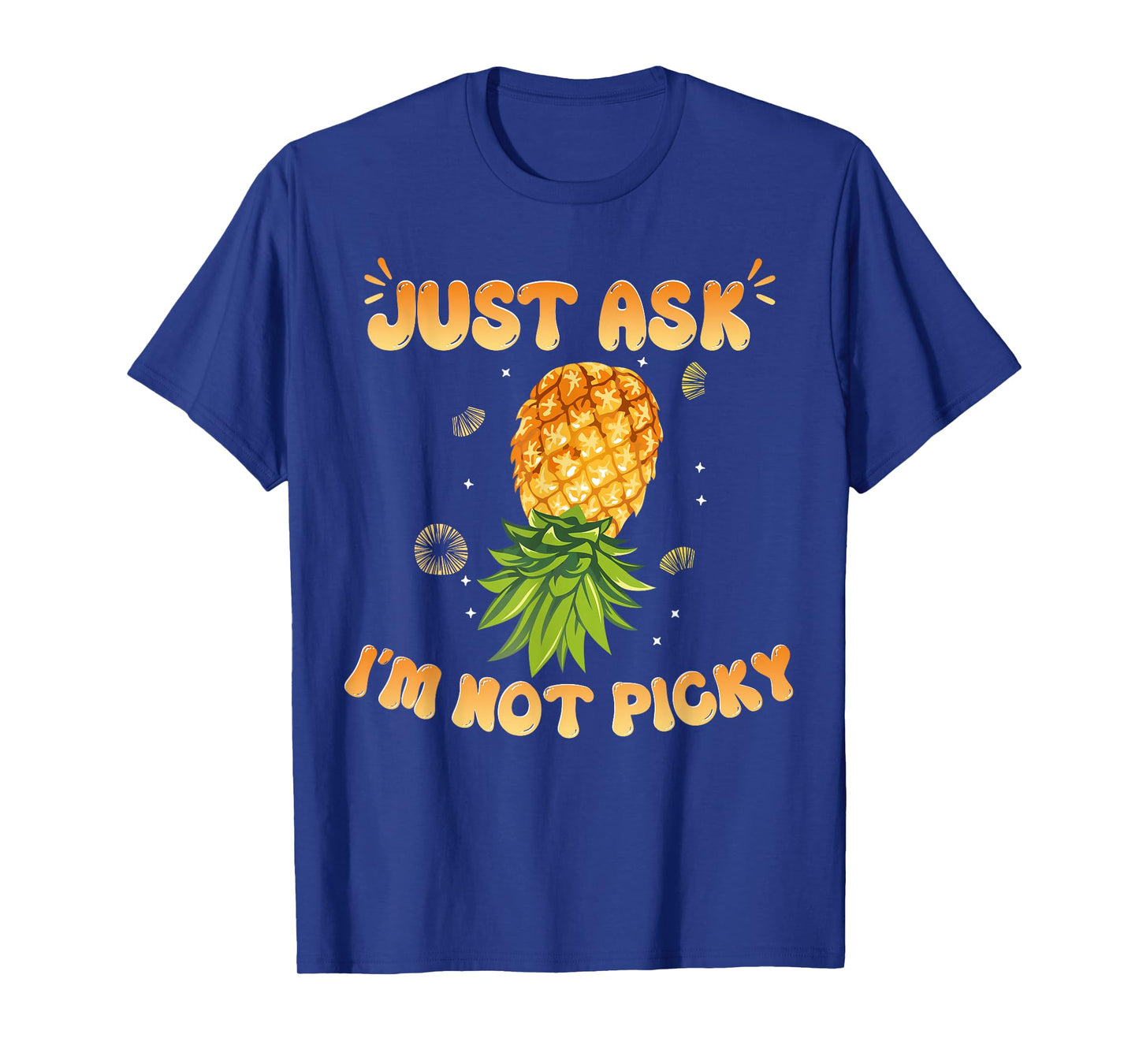 Inappropriate Pineapple Just Ask Im Not Picky Joke Men Women T-Shirt
