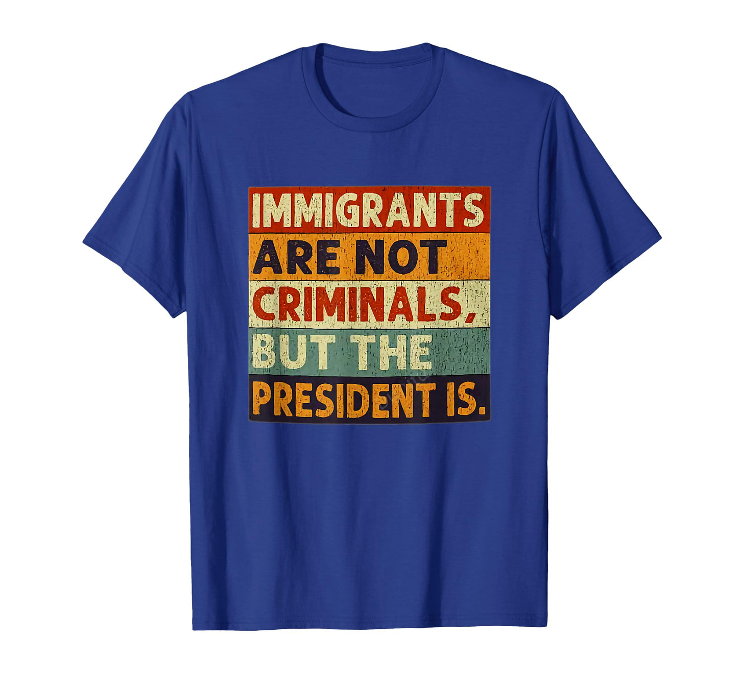 Immigrants Are Not Criminals But The President Is Funnyy T-Shirt