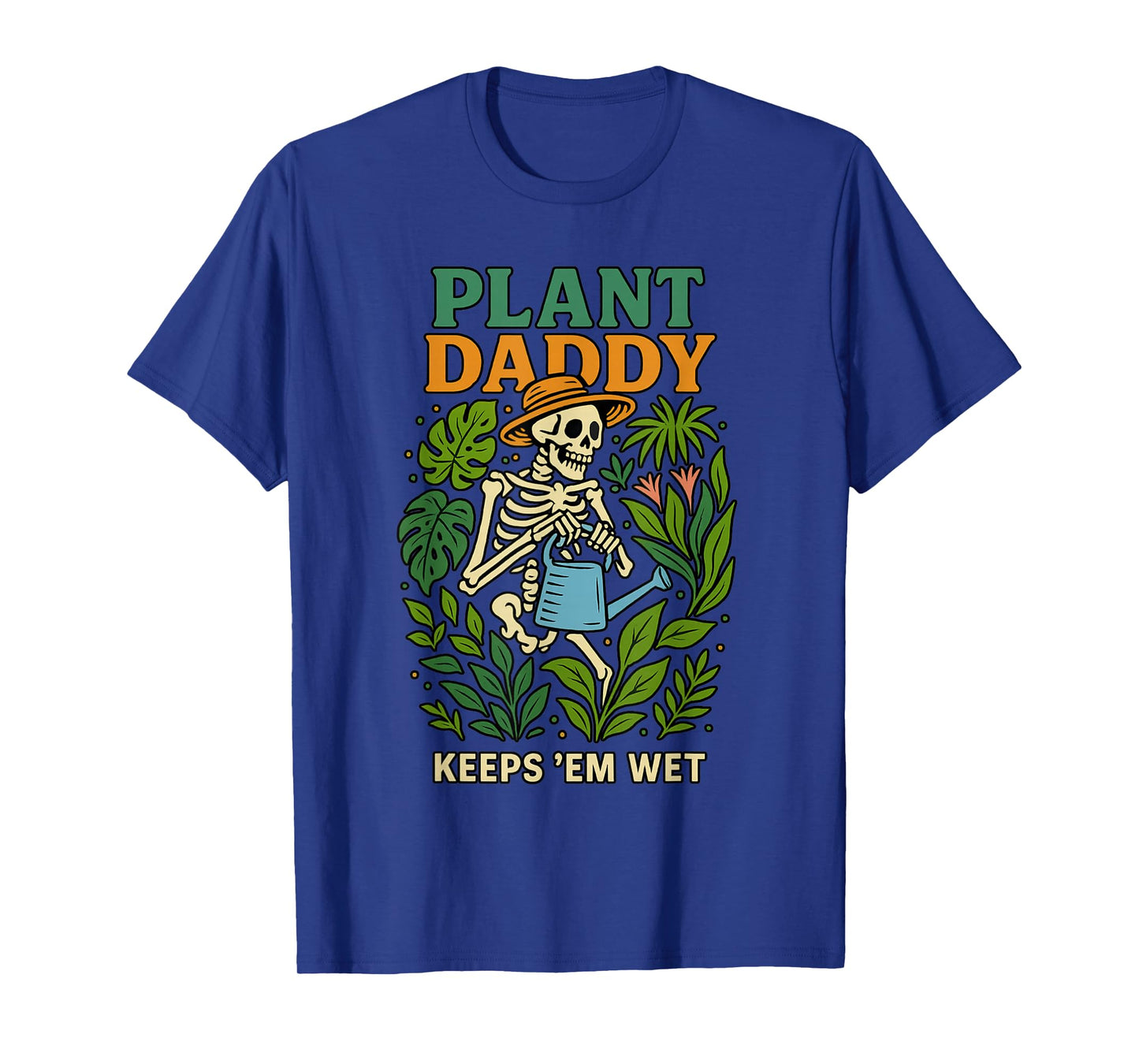 Plant Daddy Keeps 'Em Wet Funny for Gardeners Houseplant Dad T-Shirt