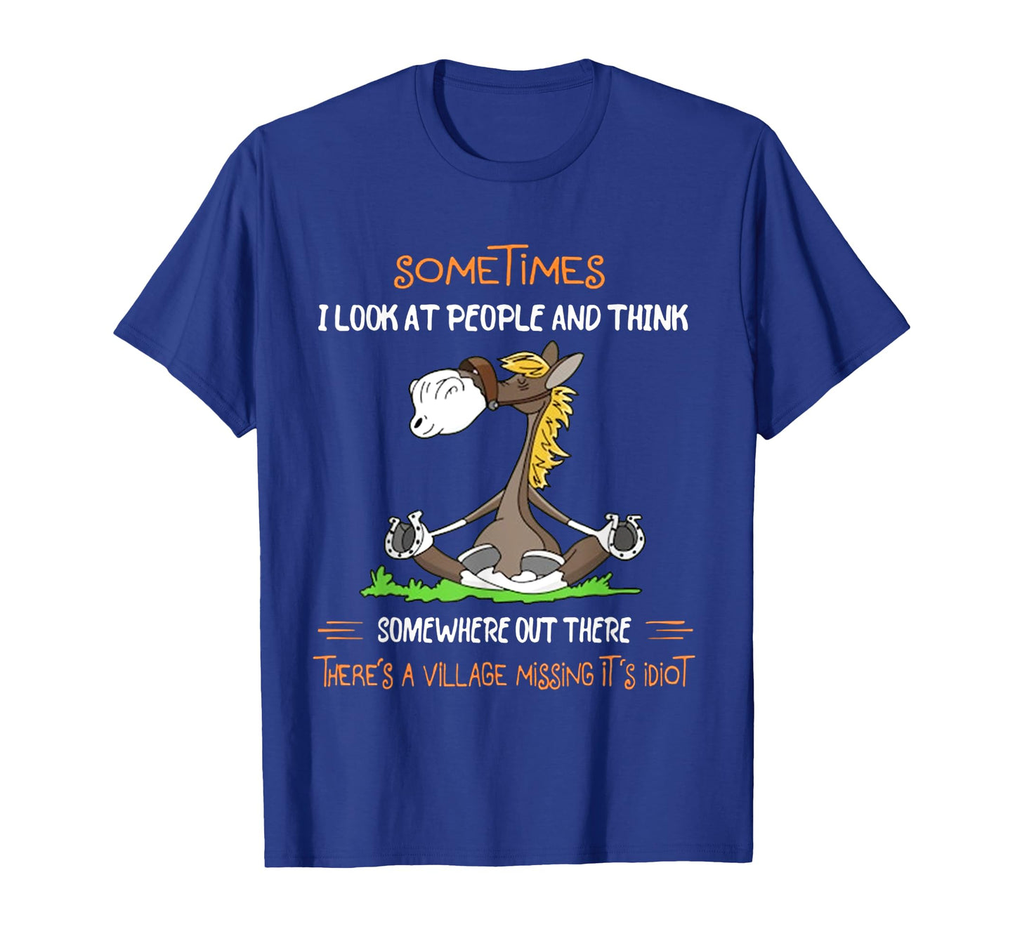 Somewhere Out There There's A Village Missing It's Idiot T-Shirt