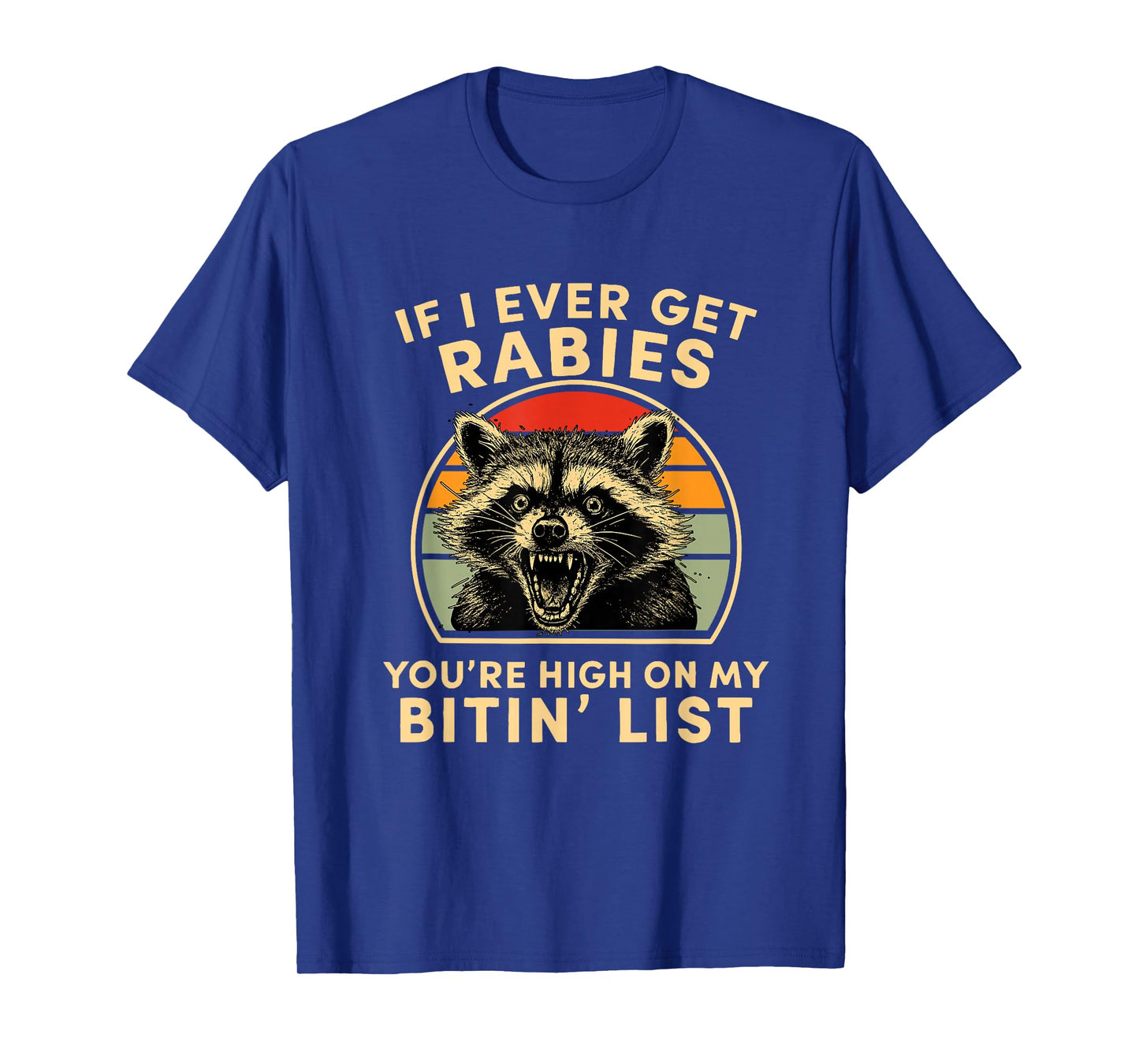 If I Ever Get Rabies You're High On My Bitin List Rabies T-Shirt