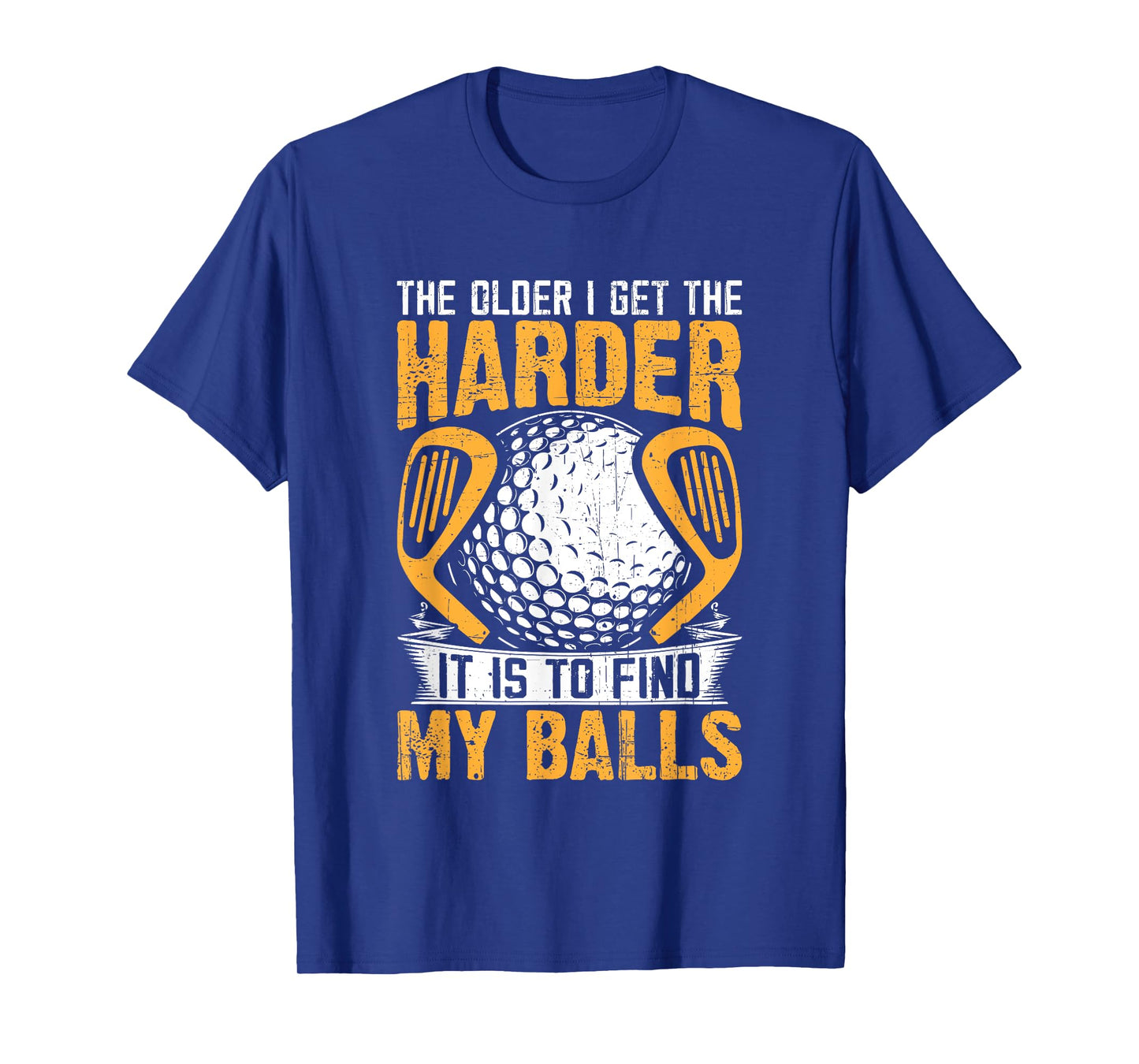The Older I Get The Harder It is to Find My Balls T-Shirt