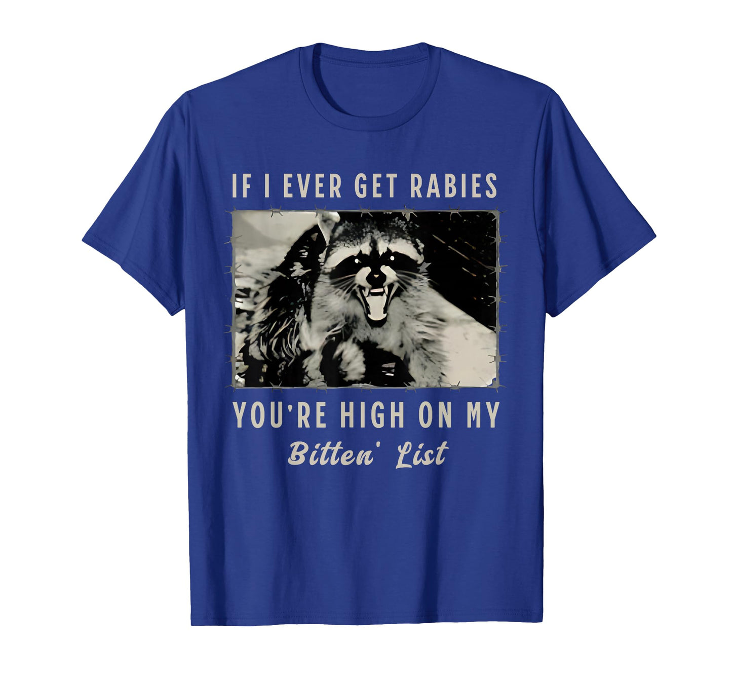 If I Ever Get Rabies, You're High On My Bitin' List Tees T-Shirt