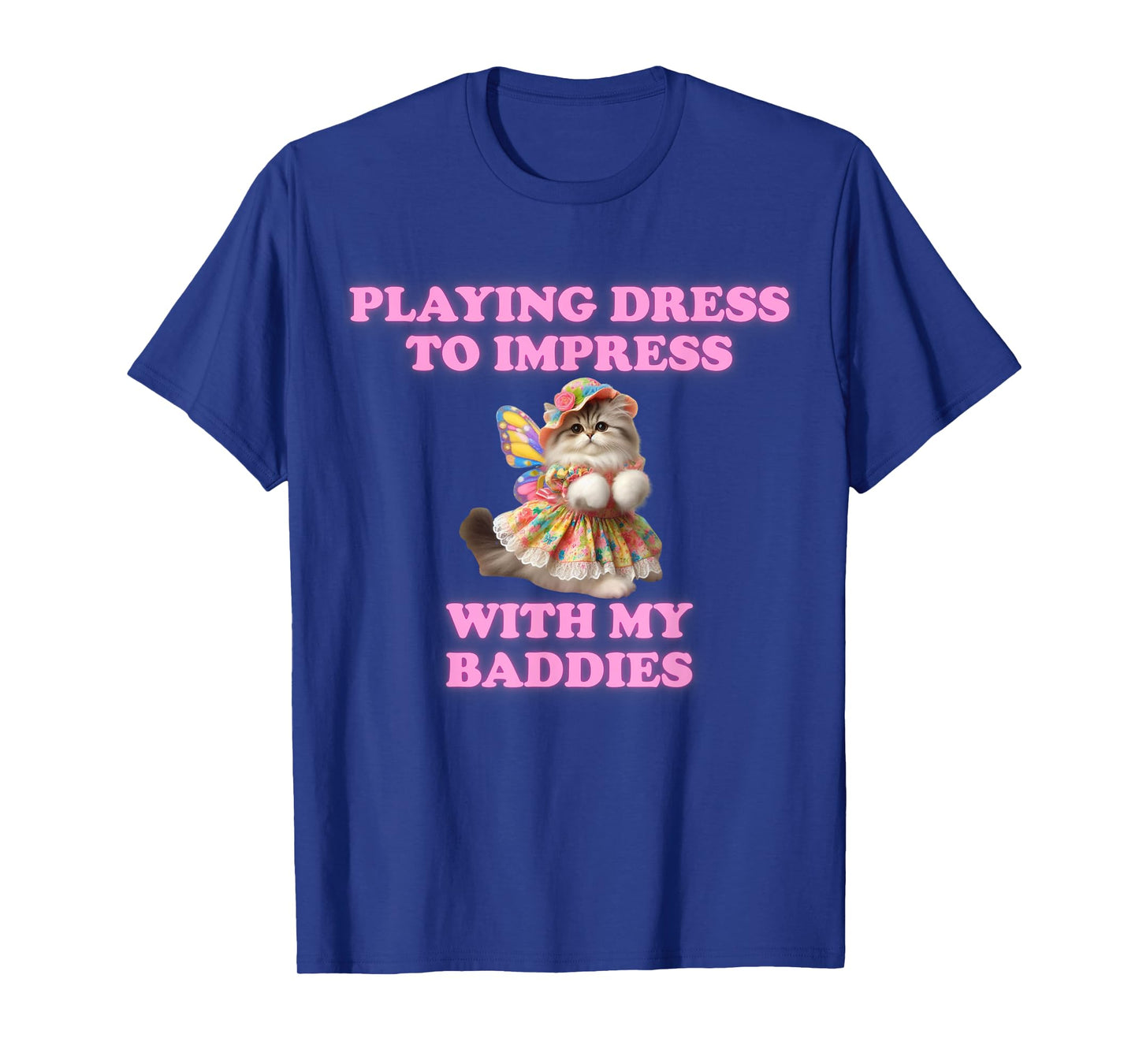 Playing Dress To Impress With my Baddies Shirt Meme Saying T-Shirt