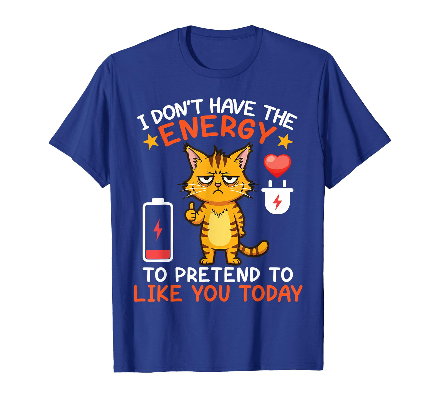 Angry Cat I Don't Have The Energy Pretend to Like You Today T-Shirt