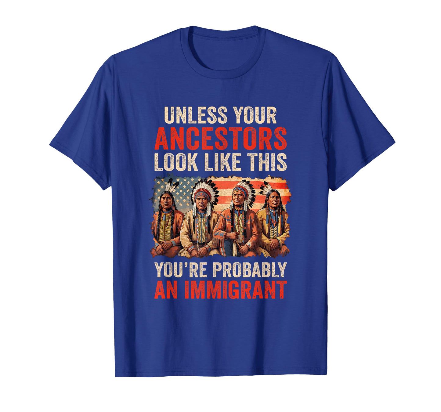 Unless Your Ancestors Look Like This Native American Indian T-Shirt