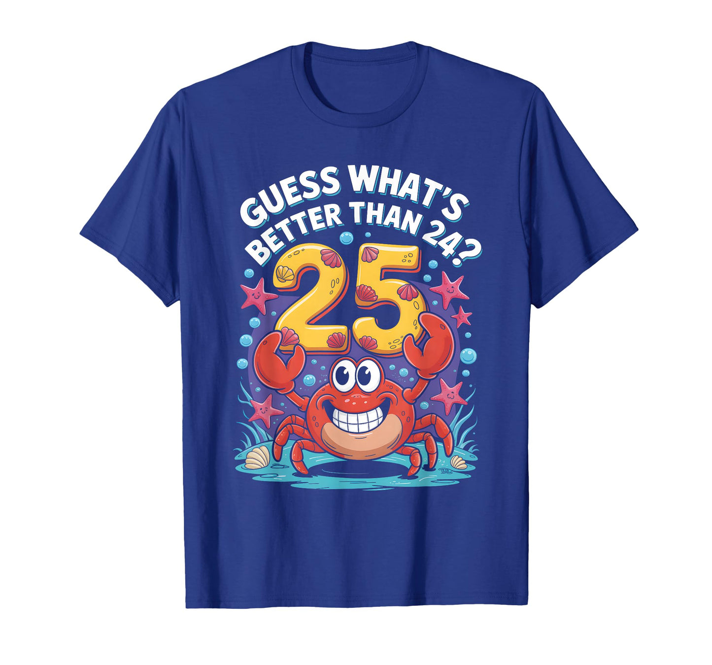 25th Birthday What's Better Than 24 It's 25 Years Old Crab T-Shirt