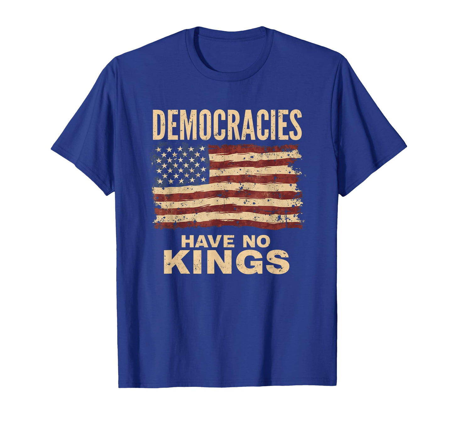 Democracies Have No Kings Political Protest Democratic Value T-Shirt