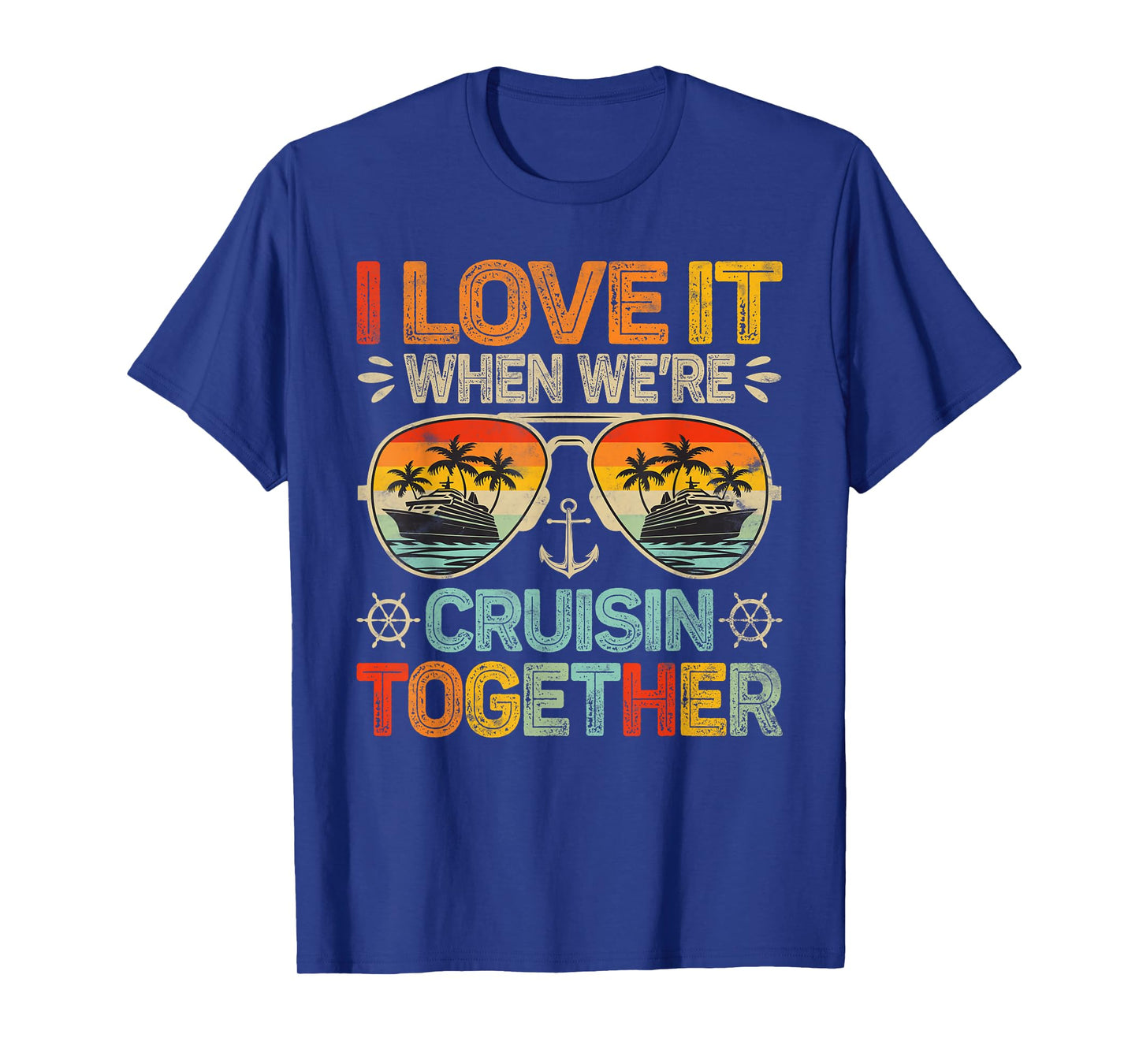 Cruising Family Cruise I Love It When We're Cruisin Together T-Shirt