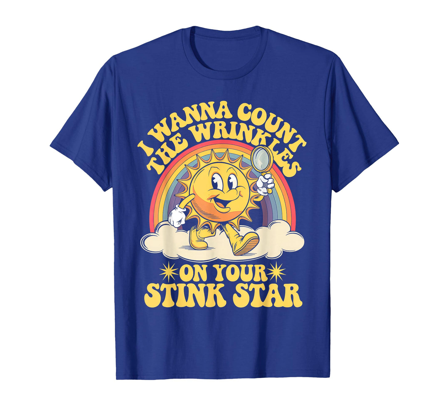 I Wanna Count The Wrinkles On Your Stink Star T-Shirt