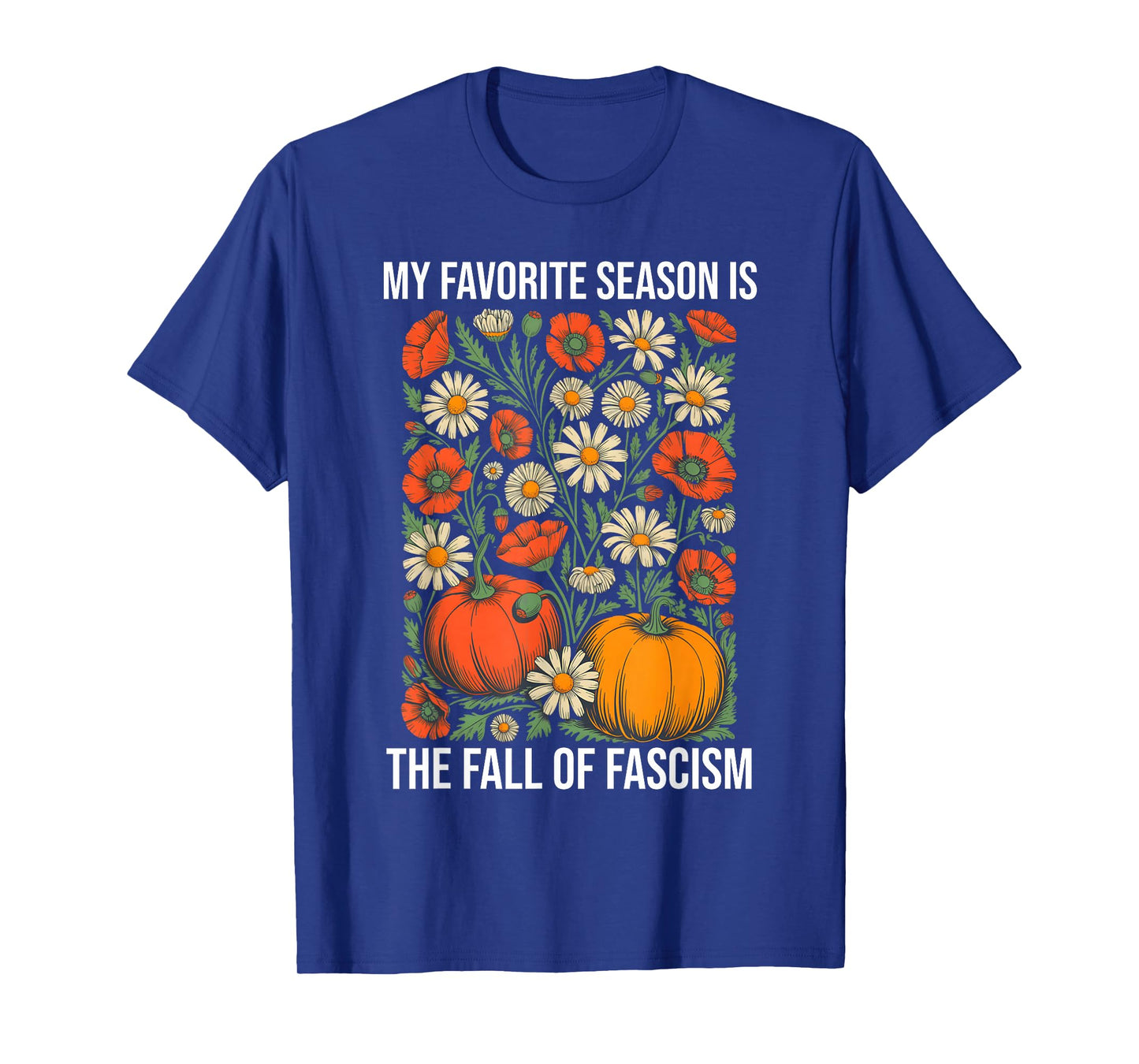 My Favorite Season is Fall of Fascism Resist No King America T-Shirt