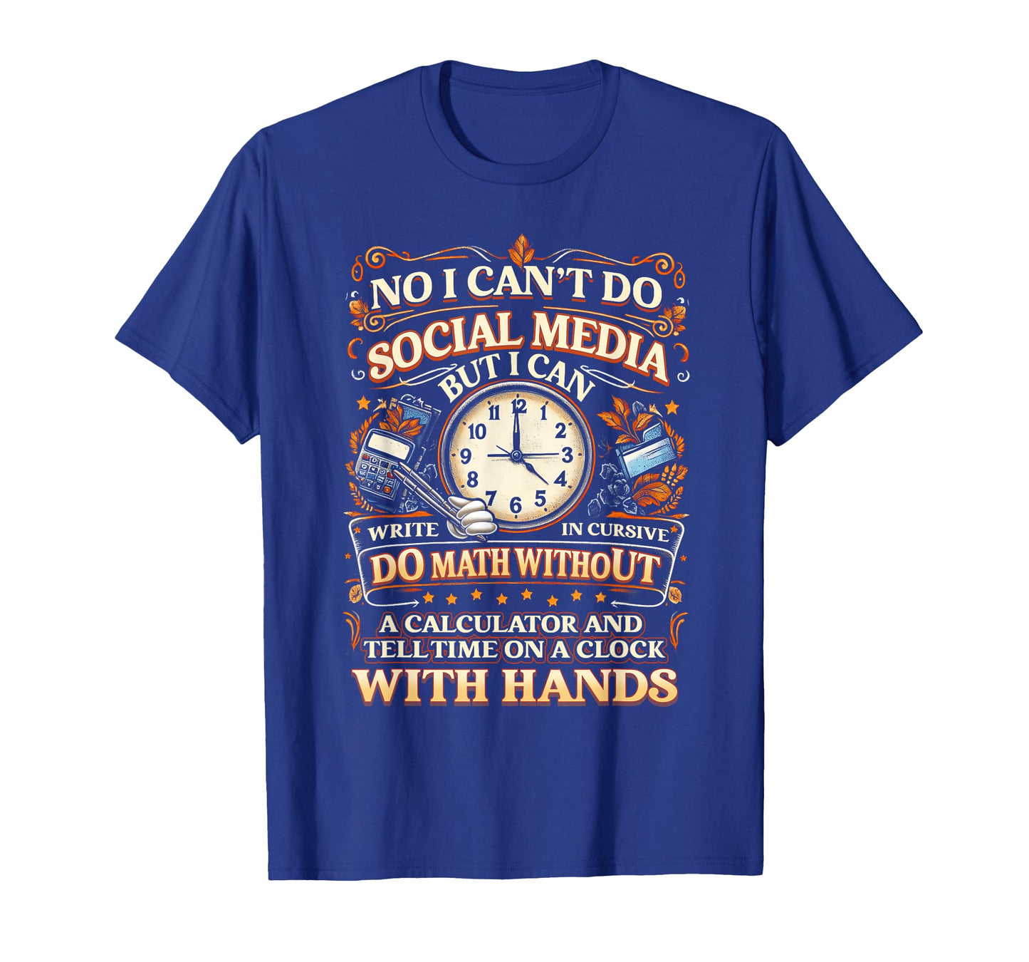 I Can't Do Social Media But I Can Write In Cursive Do Math T-Shirt