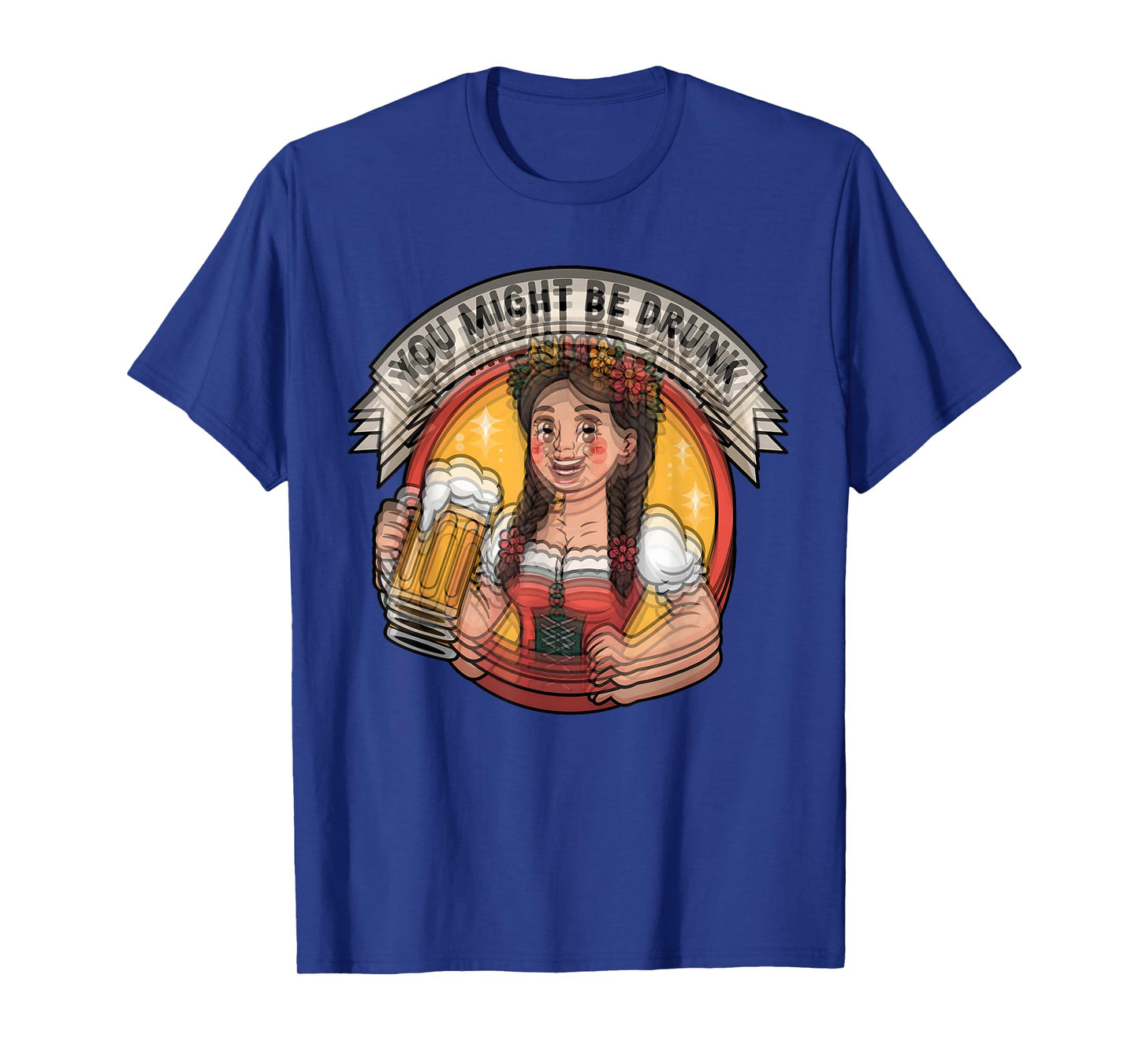 You Might Be Drunk Funny Oktoberfest German Beer Festival T-Shirt