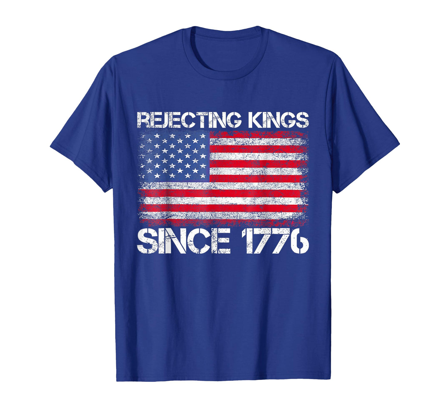 Rejecting Kings Since 1776 4th Of July Patriotic USA Flag T-Shirt