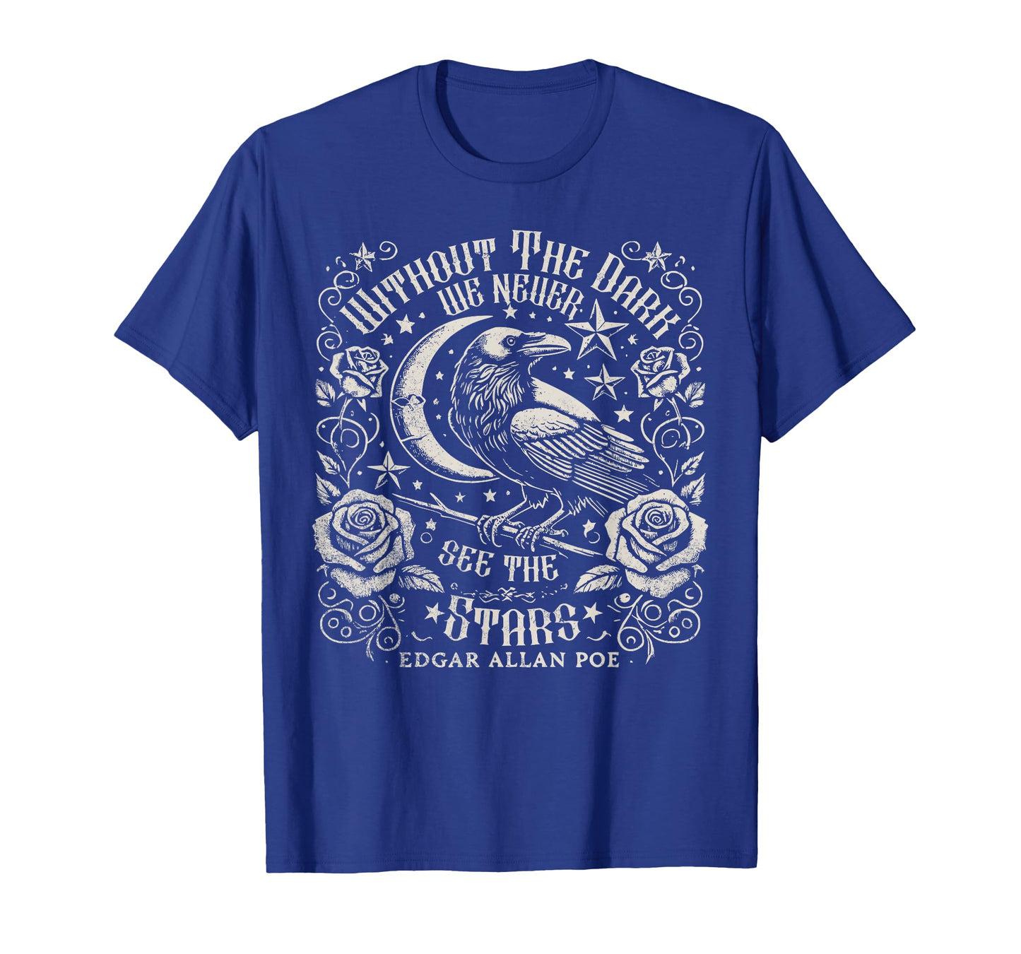 Without The Dark We Never See The Stars Poe quotes Poems T-Shirt
