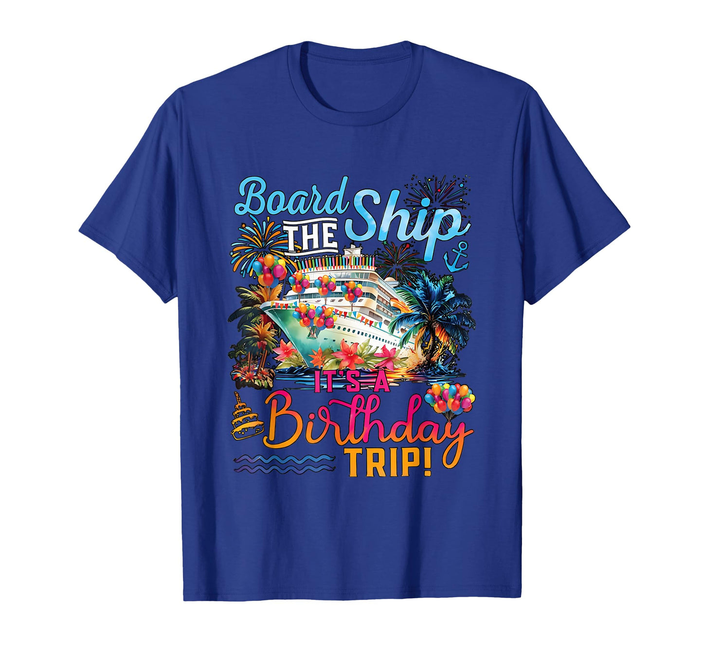 Board The Ship It's A Birthday Trip Cruise Birthday Crew T-Shirt