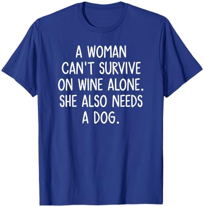 A Woman Can't Survive On Wine Alone. Funny, Jokes, Sarcastic T-Shirt - T-Shirt | Royal