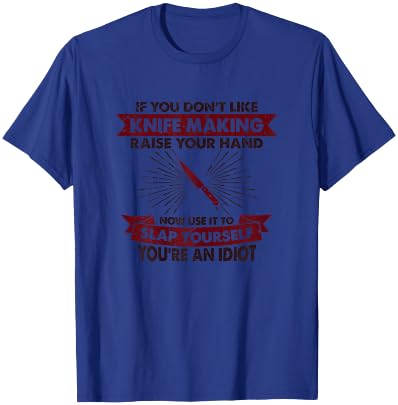Raise Your Hand Slap Yourself - Hobby Funny Knife Making T-Shirt - T-Shirt | Royal