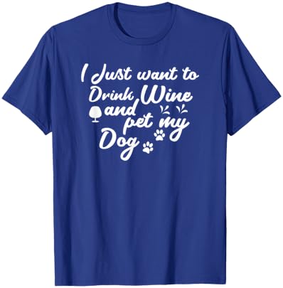 I Just Want To Drink Wine And Pet My Dog Women T-Shirt - T-Shirt | Royal
