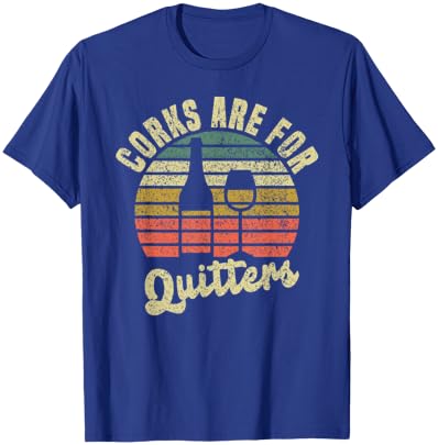 Wine lovers Corks are for quitters T-Shirt - T-Shirt | Royal