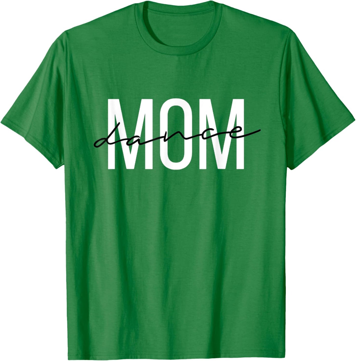 Dance Mom Funny Dance Mom Mother's Day T-Shirt - T-Shirt | Irish Green