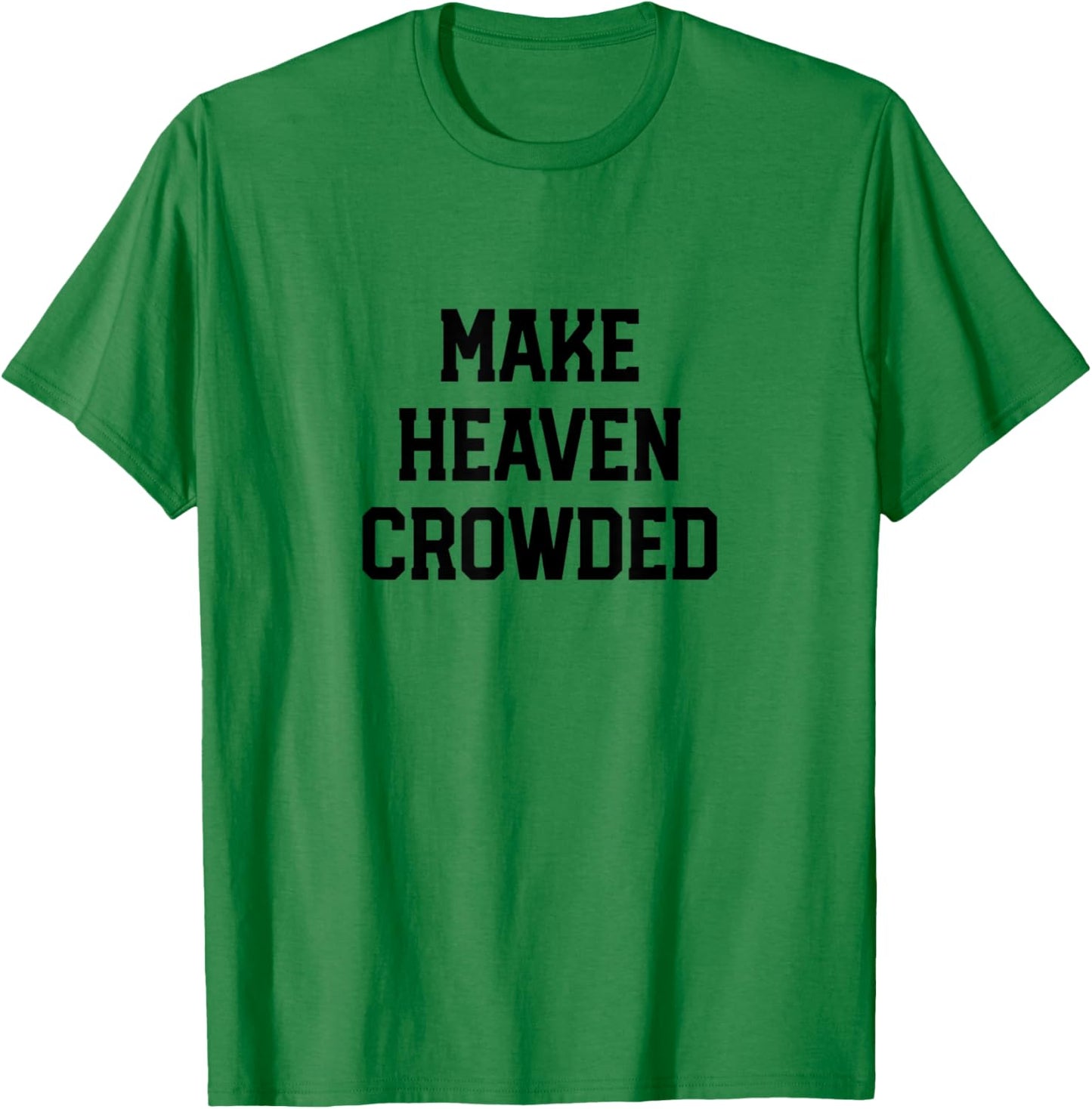 Make Heaven Crowded Christian design T-Shirt - T-Shirt | Irish Green